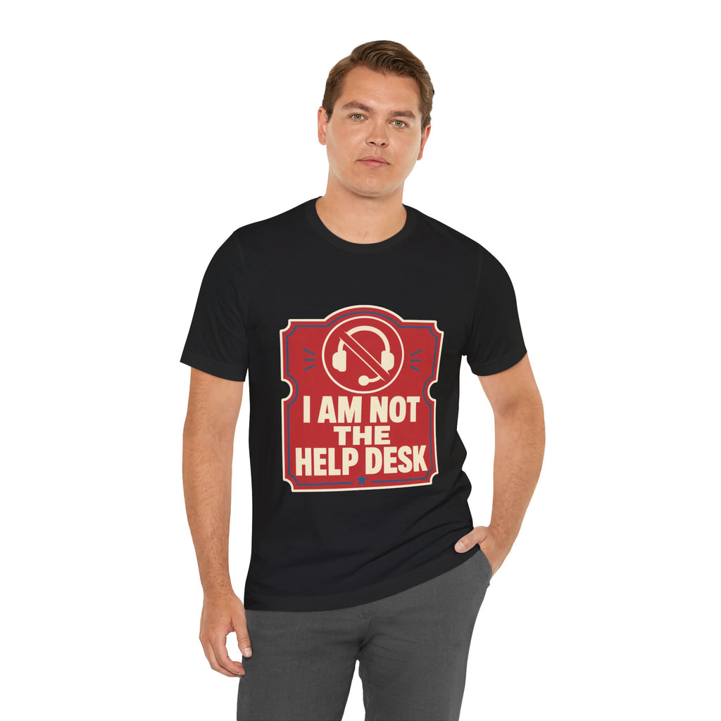I Am Not The Help Desk Unisex T-Shirt