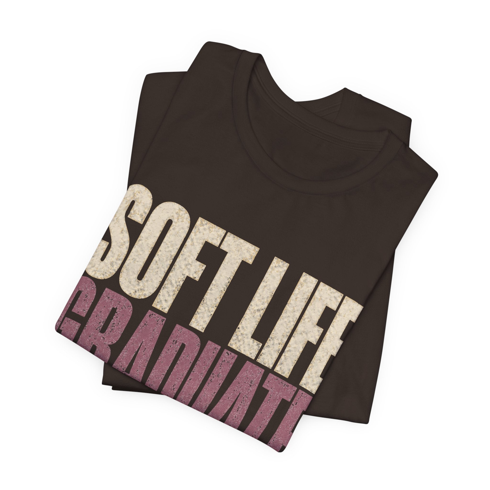 Soft Life Graduate Unisex T-Shirt