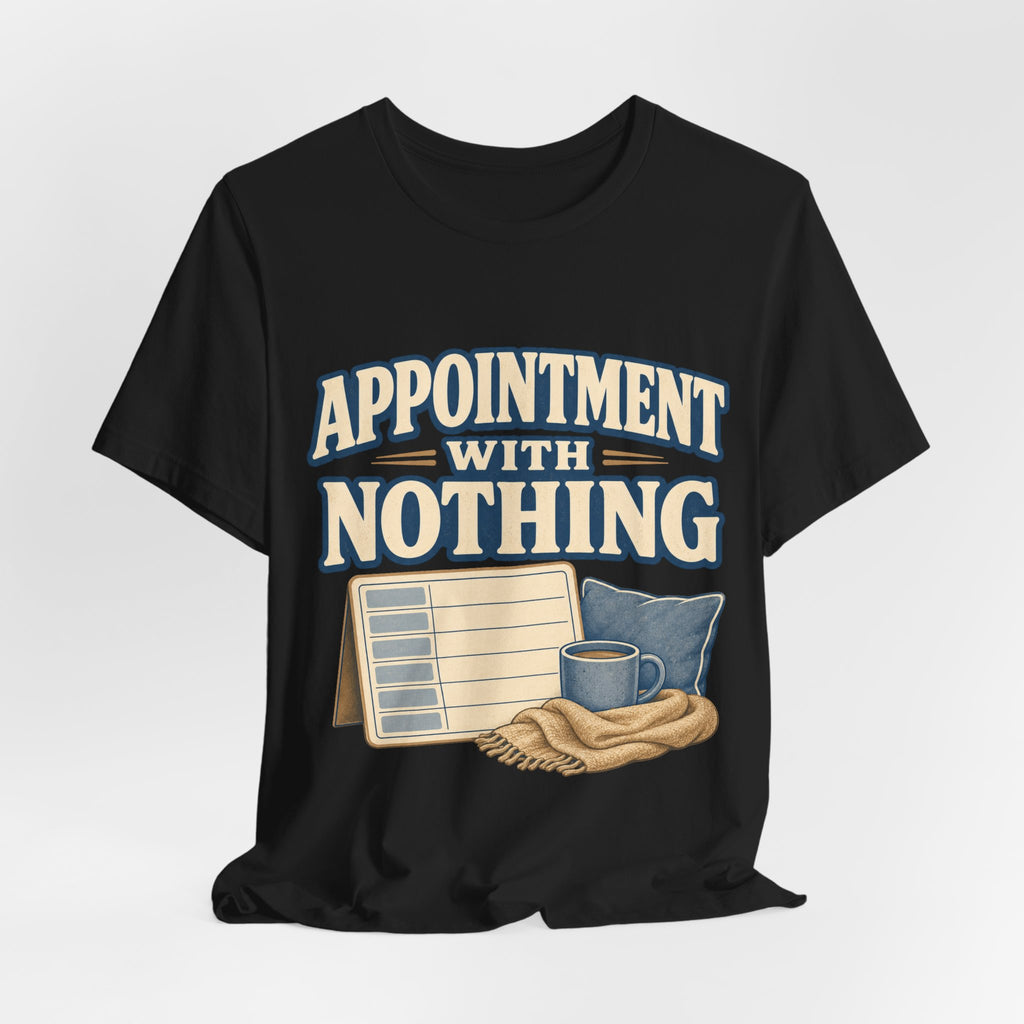 Appointment With Nothing Unisex T-Shirt