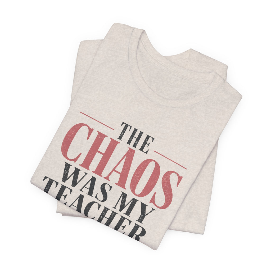 The Chaos Was My Teacher I Graduated Unisex T-Shirt