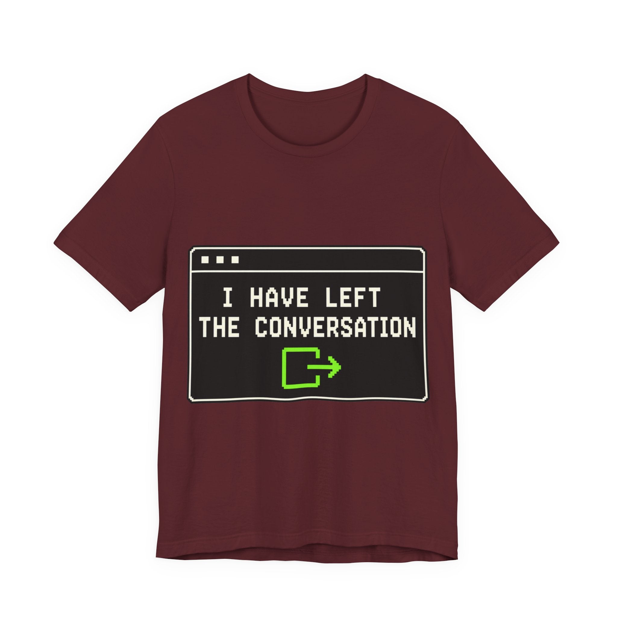 I Have Left The Conversation Unisex T-Shirt