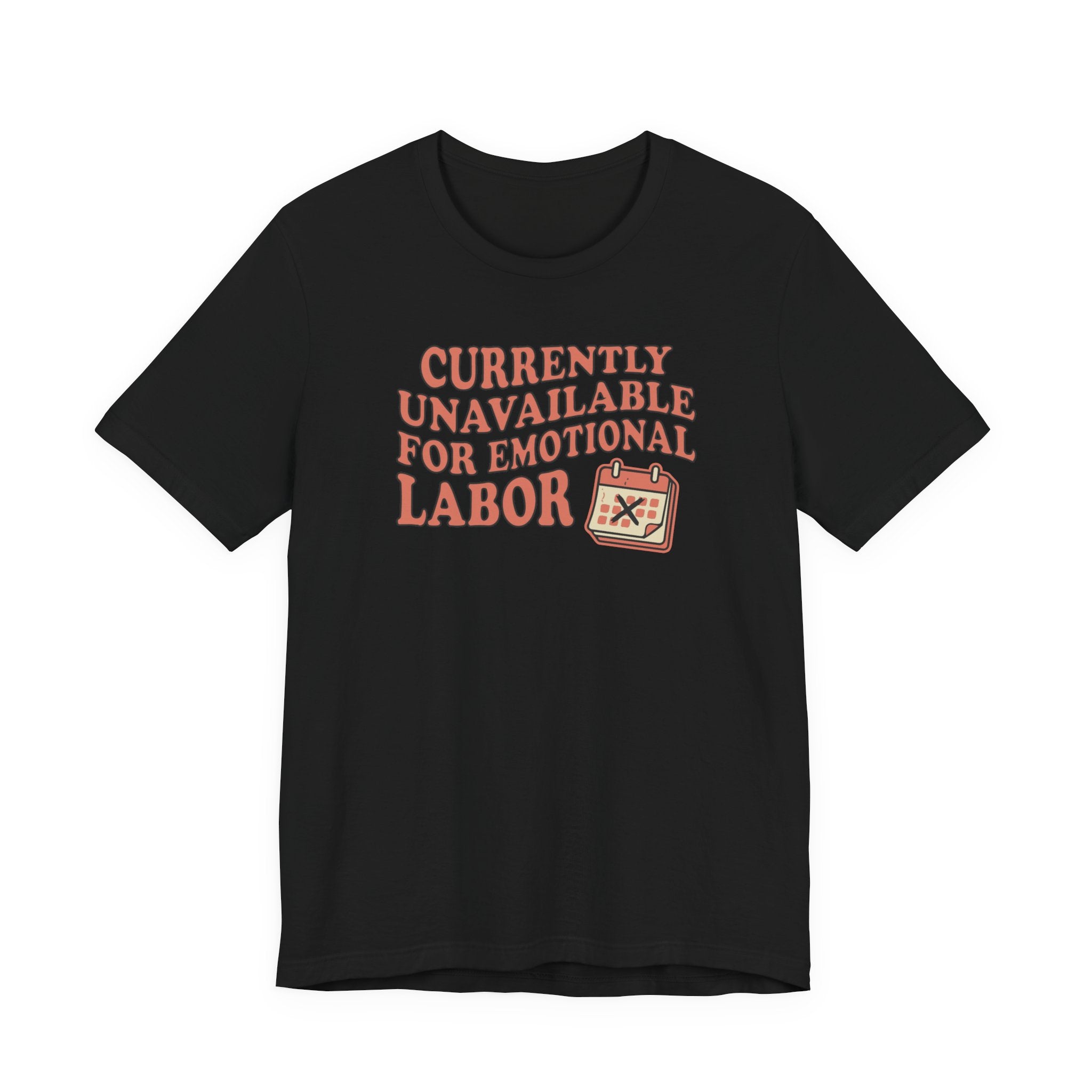 Currently Unavailable For Emotional Labor T-Shirt