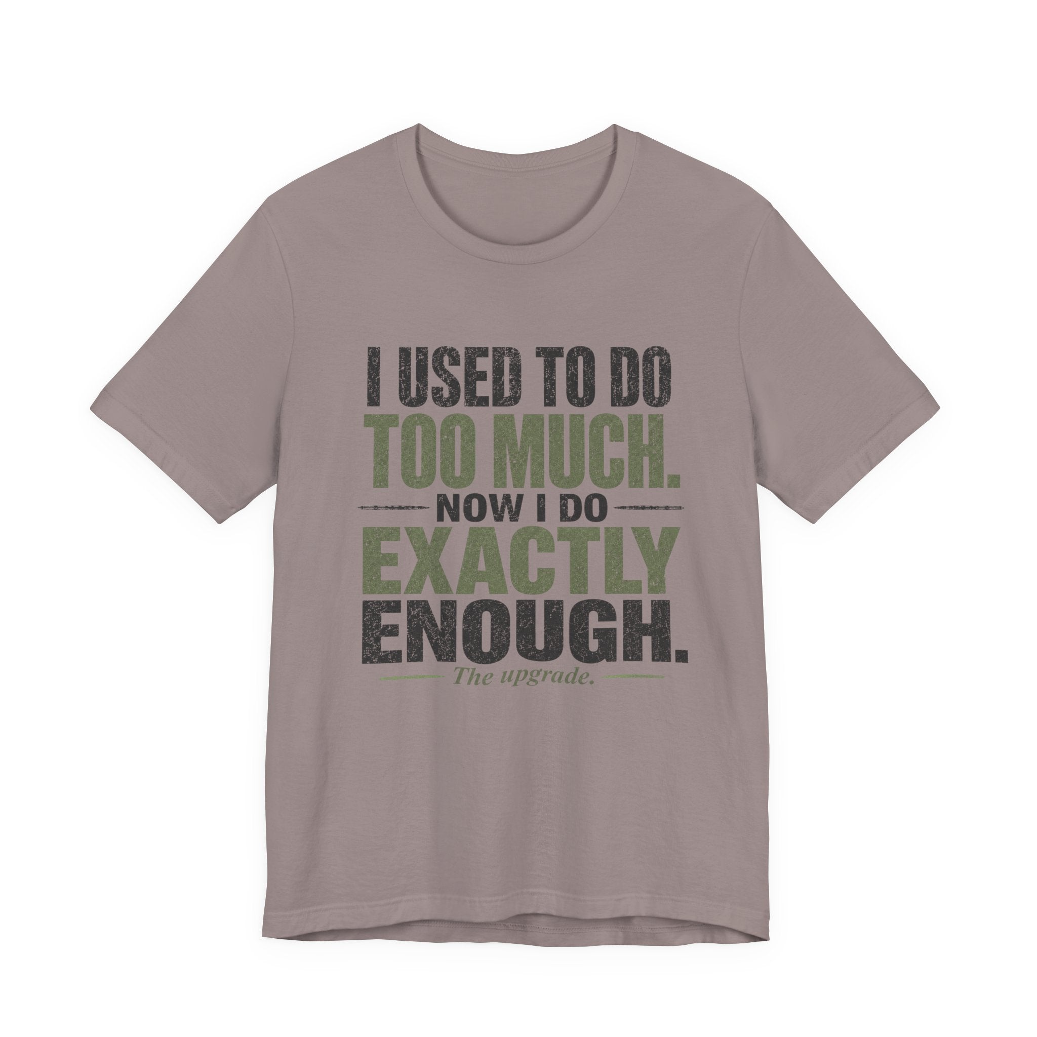 I Used To Do Too Much Now I Do Exactly Enough Unisex T-Shirt