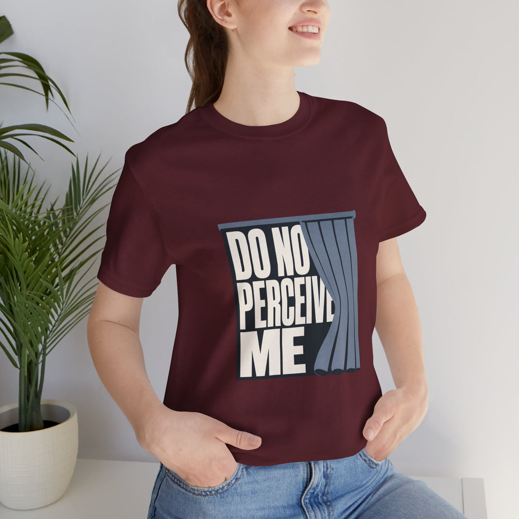 Do Not Perceive Me Unisex T-Shirt
