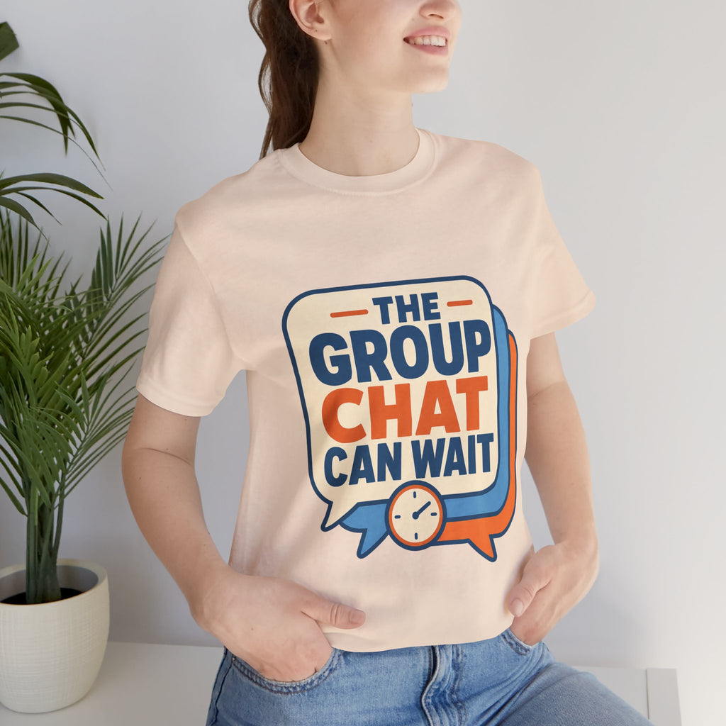 The Group Chat Can Wait Unisex T-Shirt