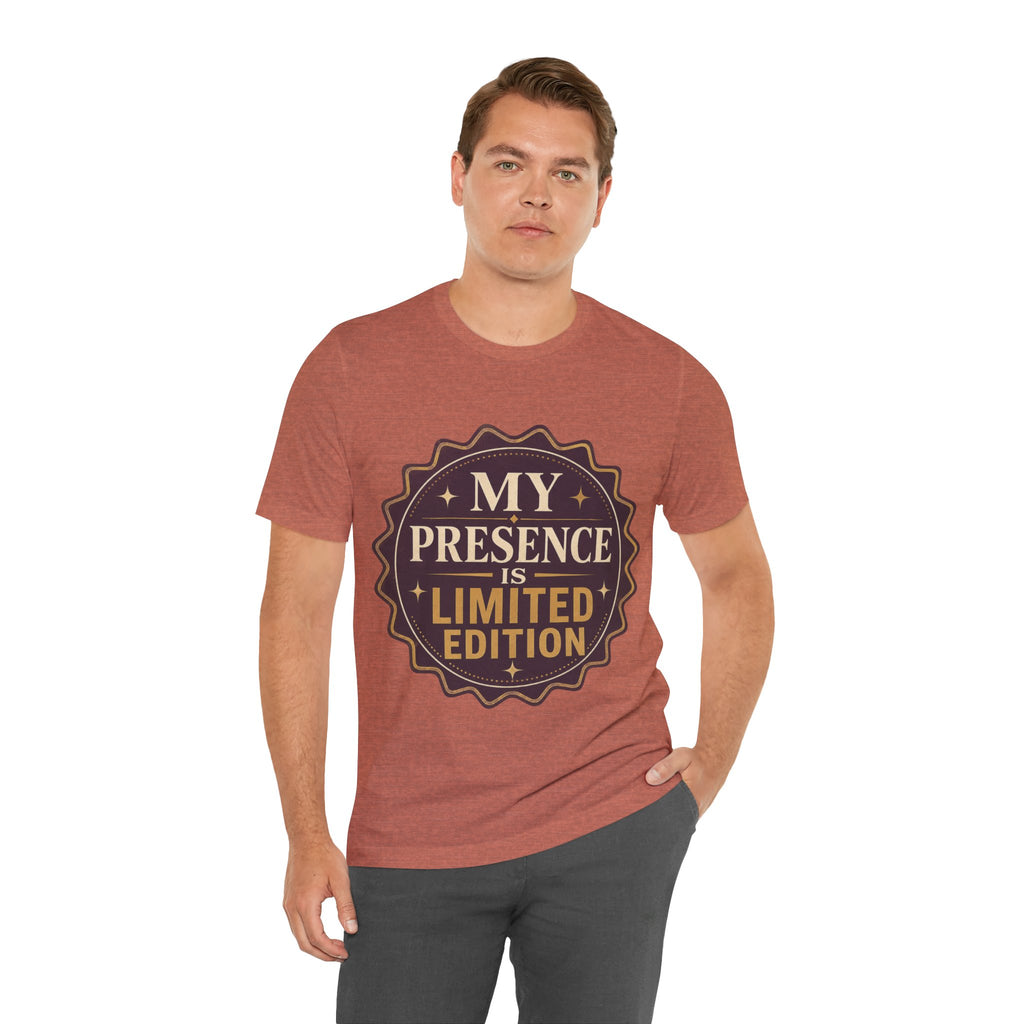 My Presence Is Limited Edition Unisex T-Shirt