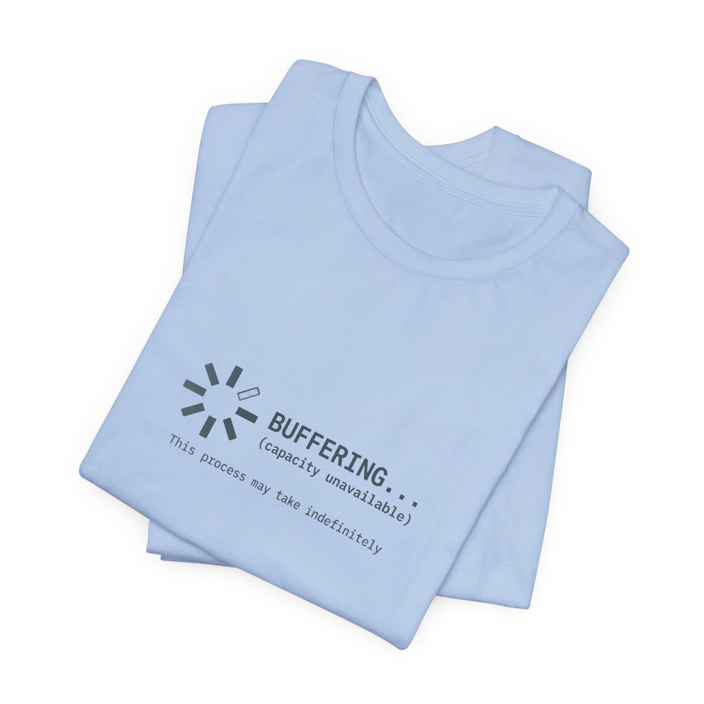 Buffering... (Capacity Unavailable) Unisex T-Shirt