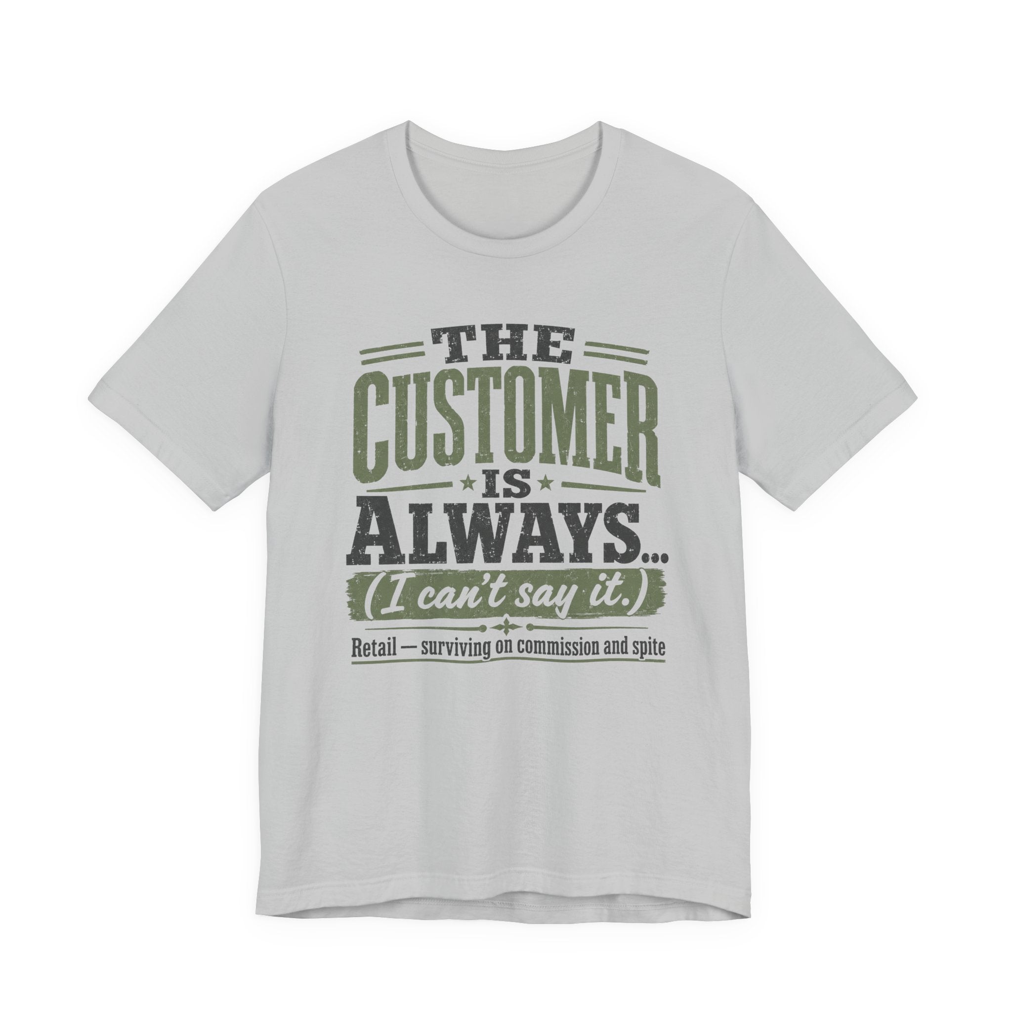 The Customer Is Always Unisex T-Shirt