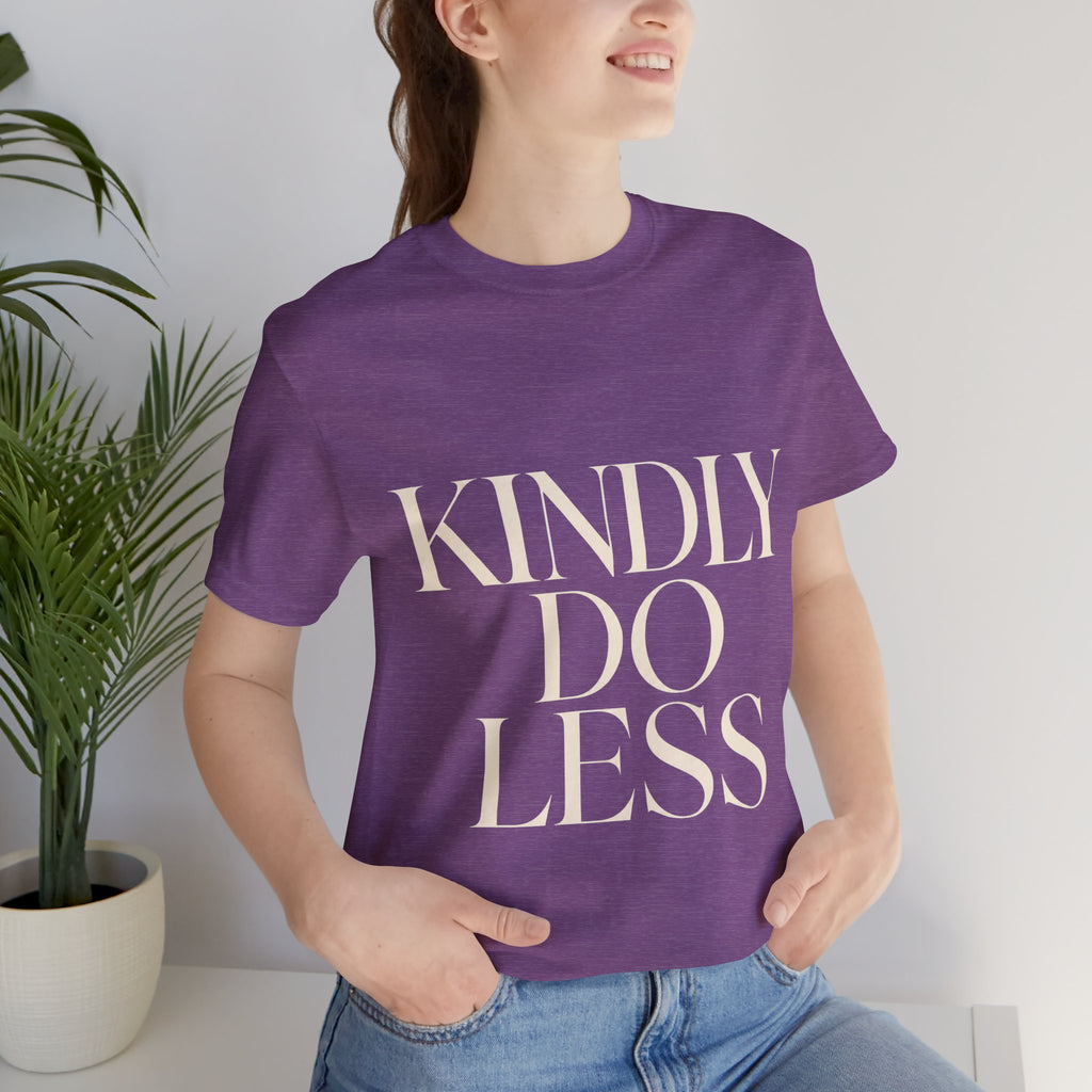 Kindly Do Less Unisex T-Shirt