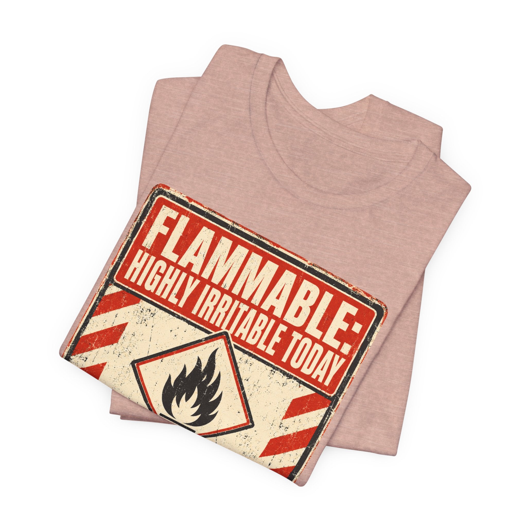 Flammable Highly Irritable Today Unisex T-Shirt