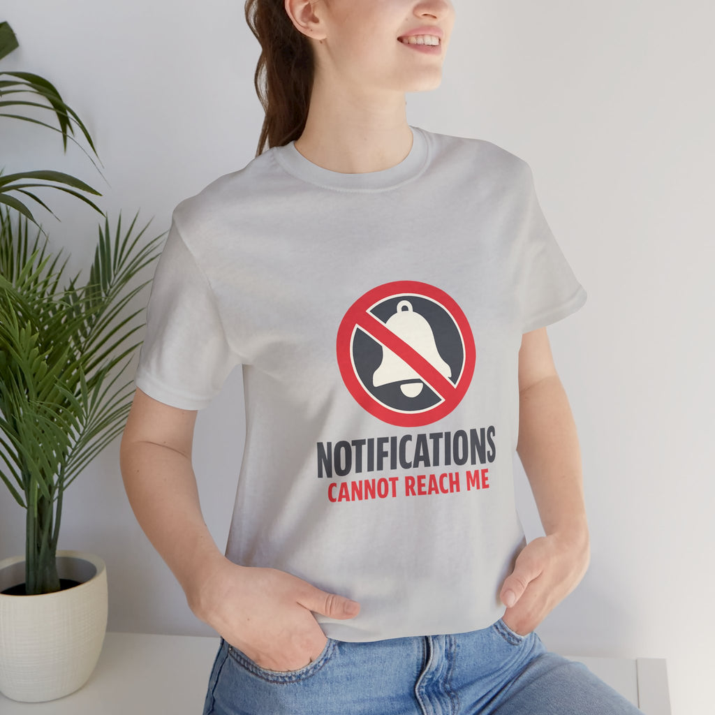 Notifications Cannot Reach Me Unisex T-Shirt