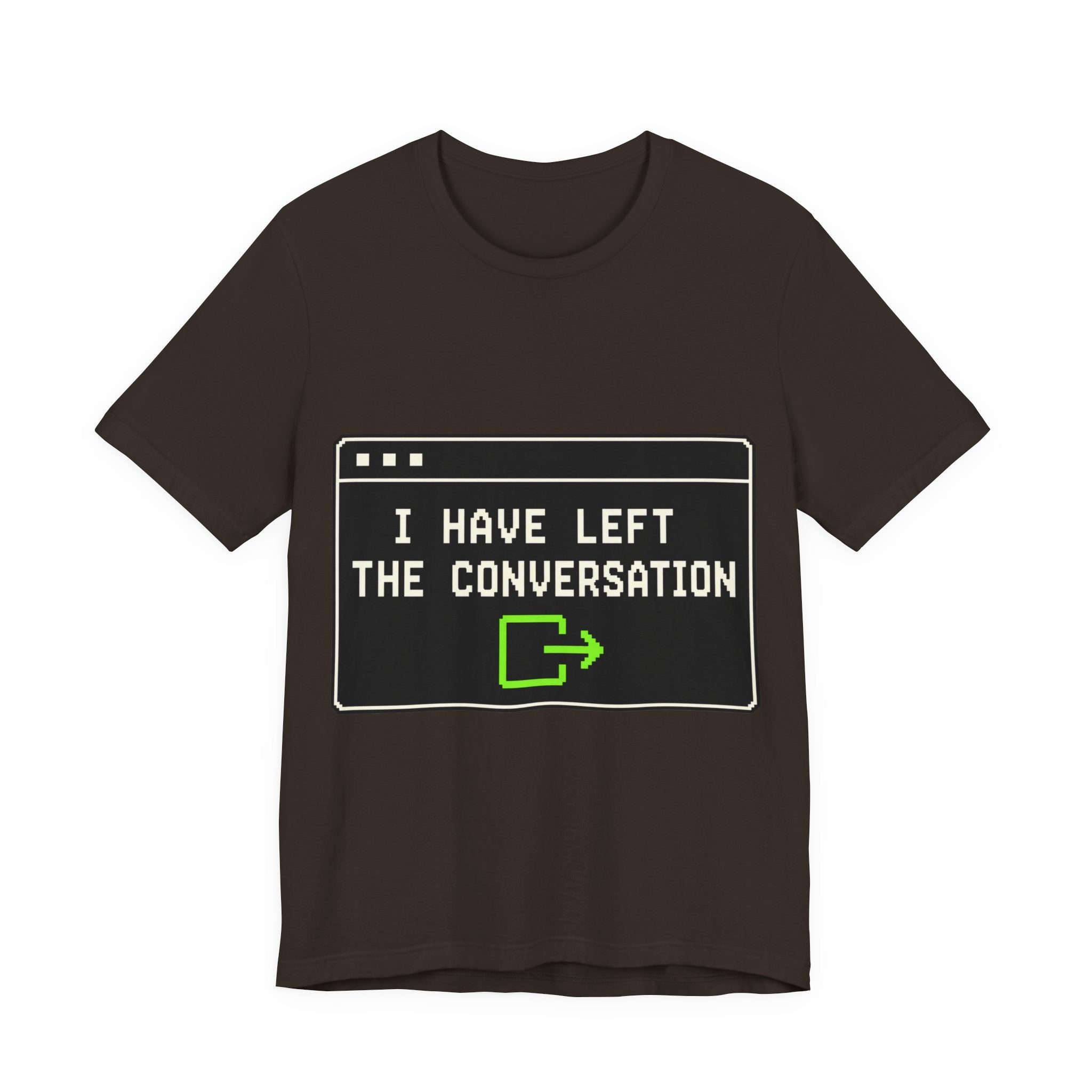 I Have Left The Conversation Unisex T-Shirt