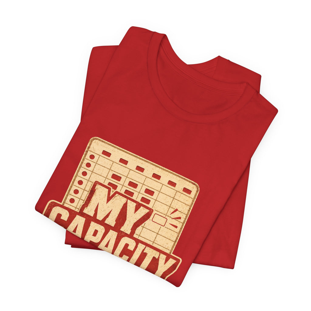 My Capacity Called Out Unisex T-Shirt