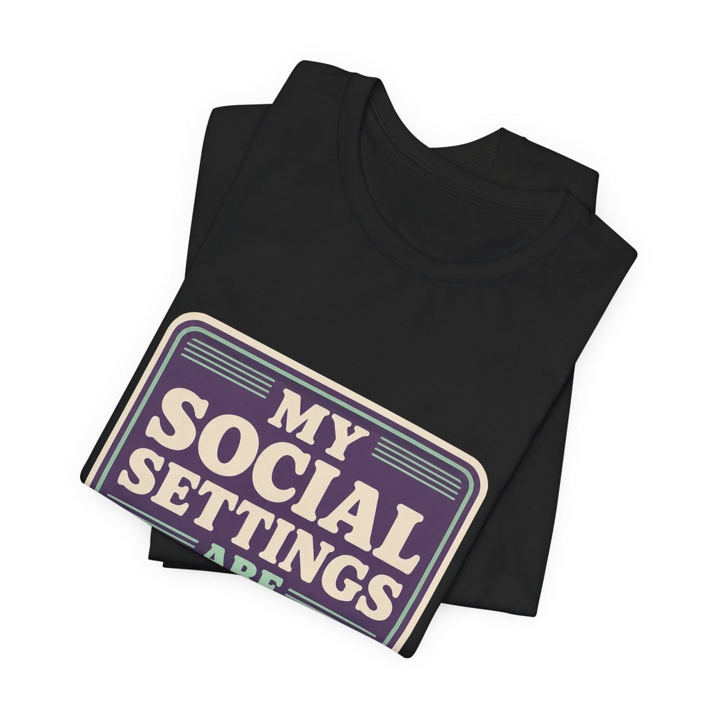 My Social Settings Are Private Unisex T-Shirt
