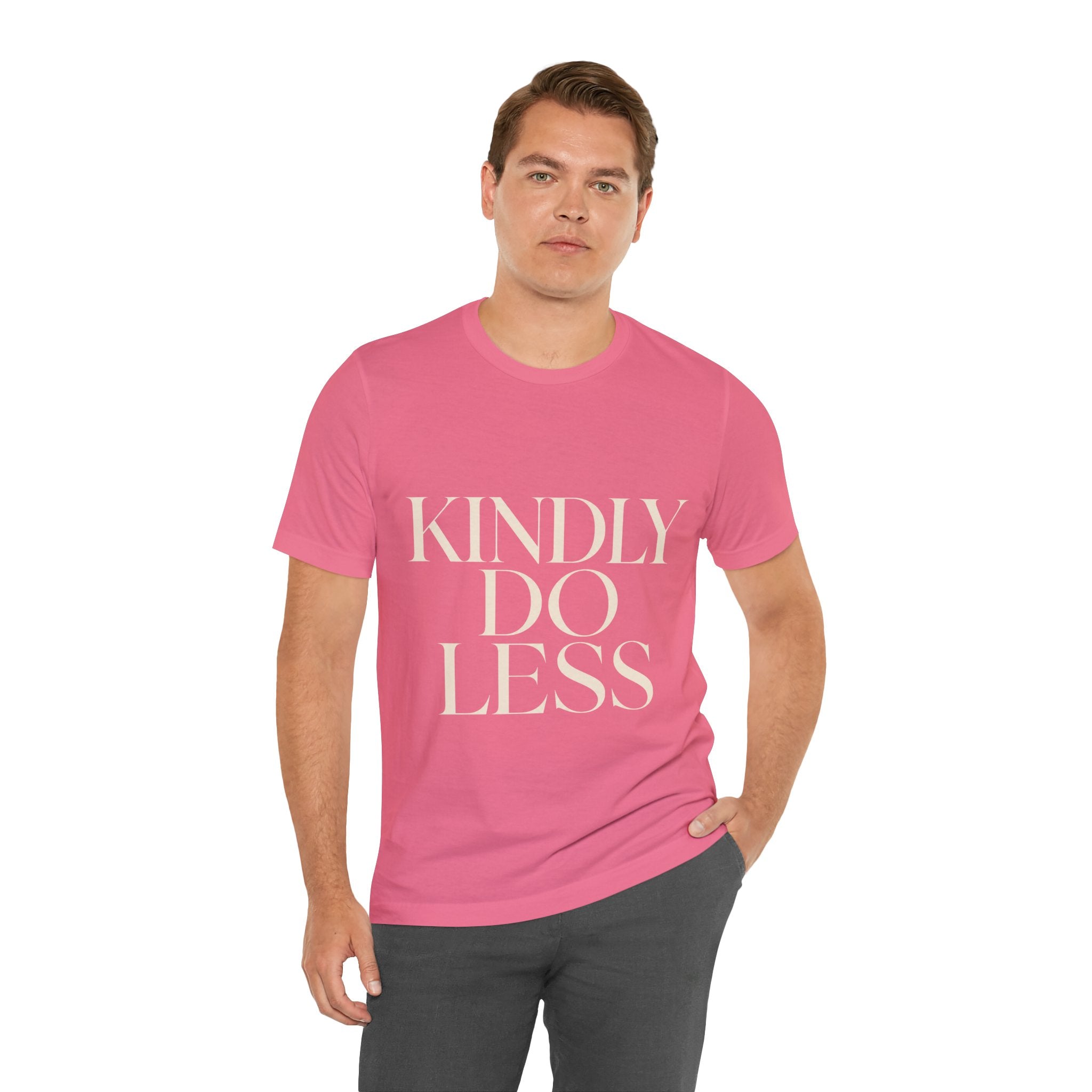 Kindly Do Less Unisex T-Shirt