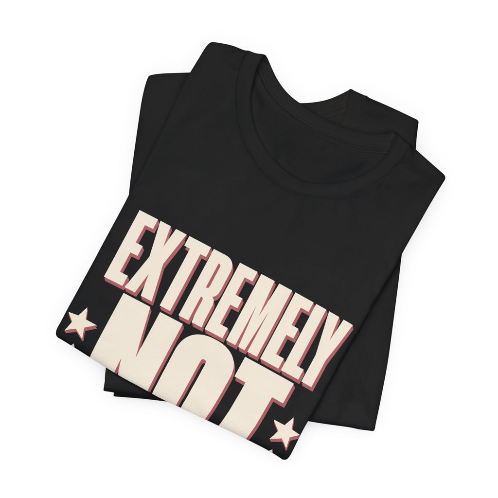 Extremely Not Available Unisex T-Shirt