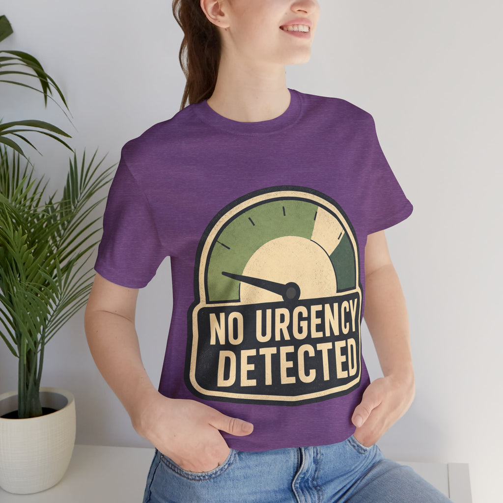 No Urgency Detected Unisex T-Shirt