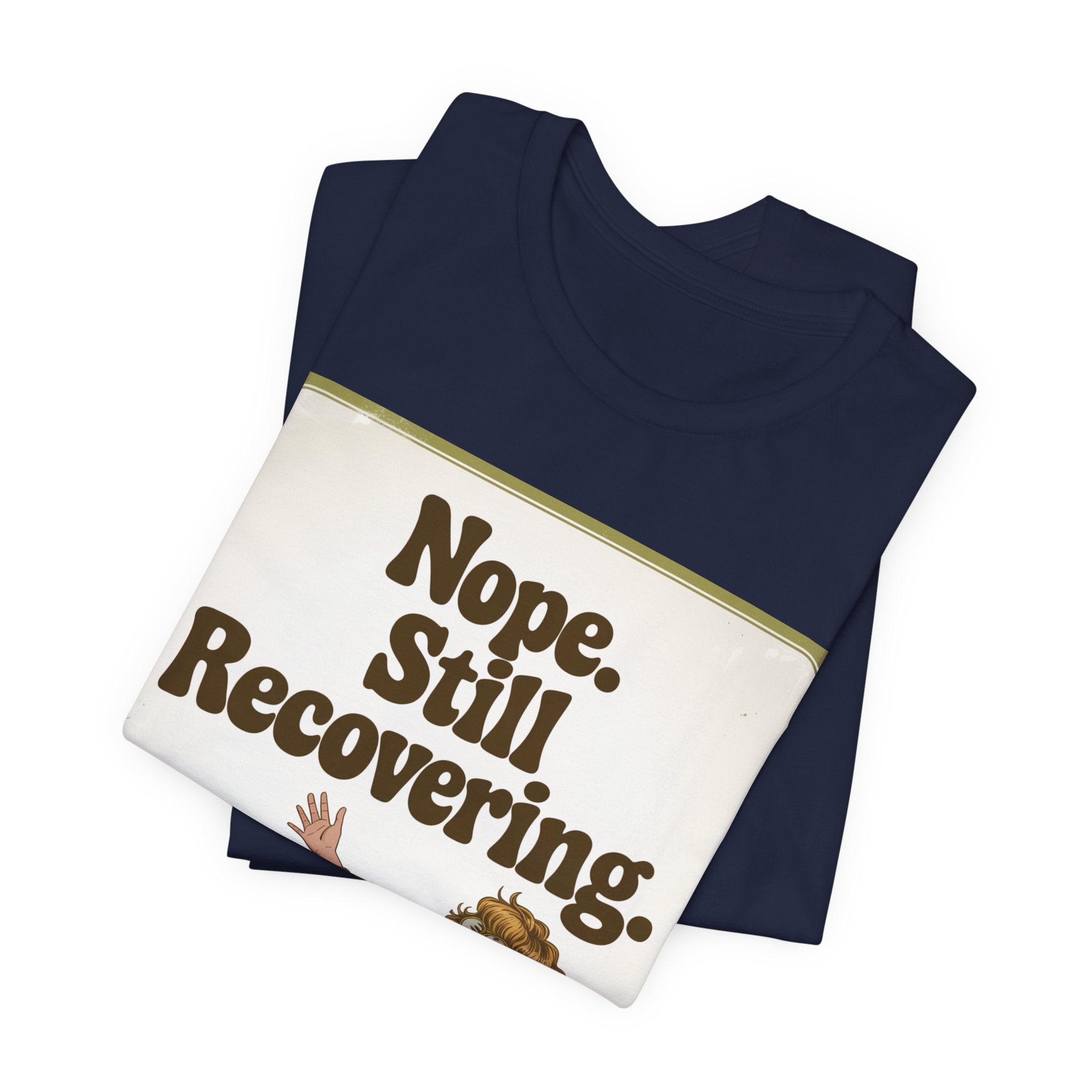 NOPE. STILL RECOVERING. Tee
