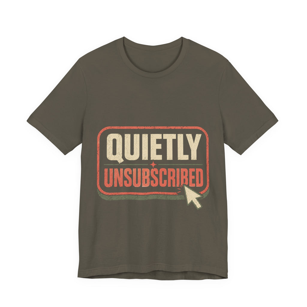 Quietly Unsubscribed Unisex T-Shirt