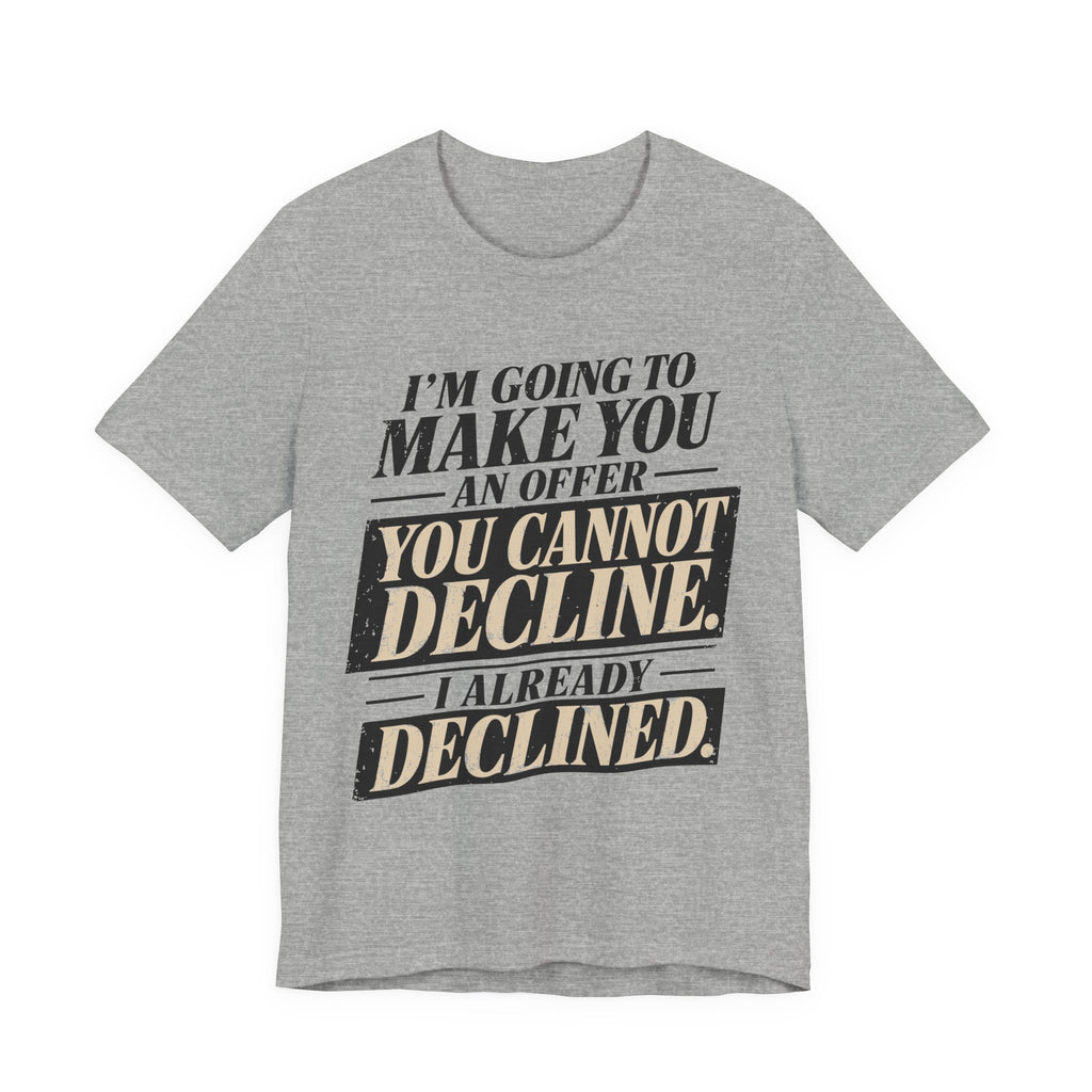 I Already Declined Unisex T-Shirt