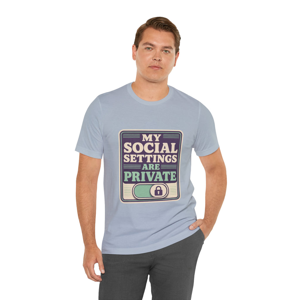 My Social Settings Are Private Unisex T-Shirt