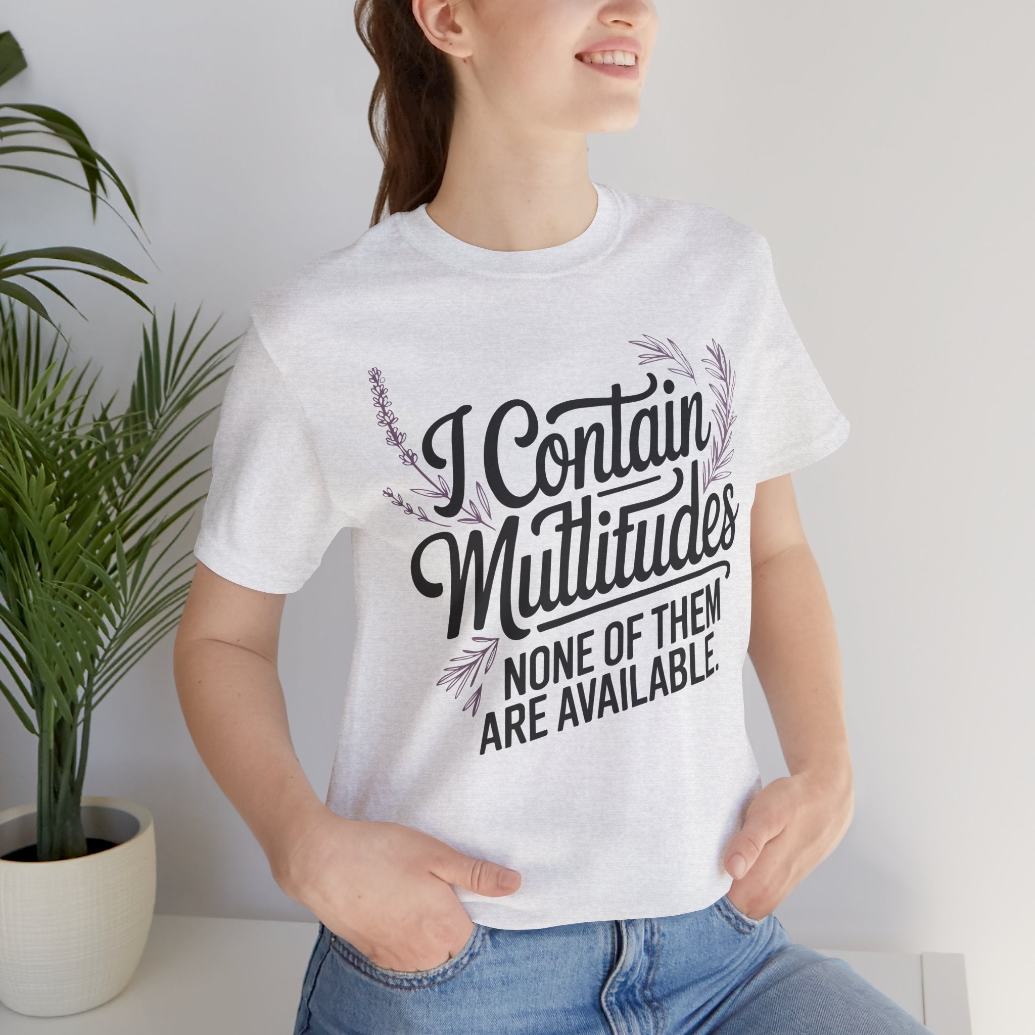 I Contain Multitudes None of Them Are Available Unisex T-Shirt