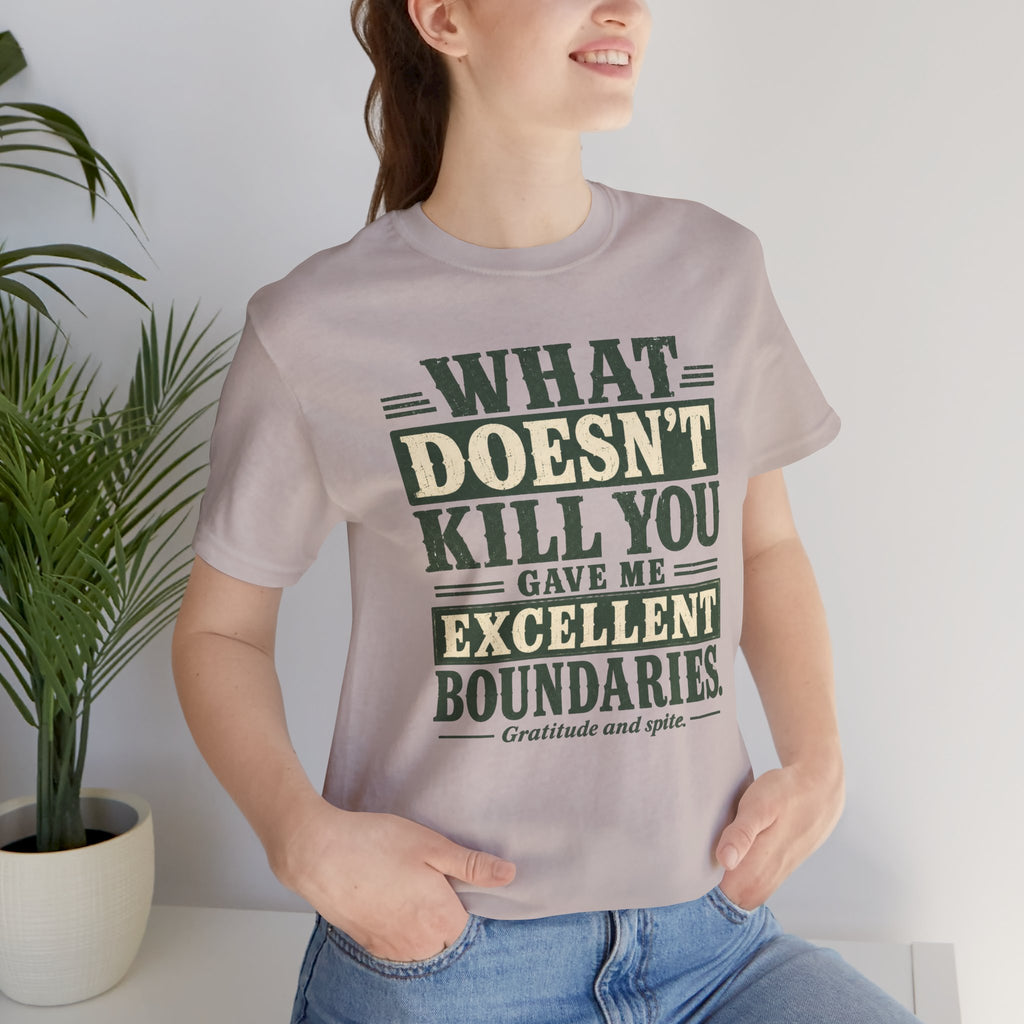 What Doesn't Kill You Gave Me Excellent Boundaries Unisex T-Shirt