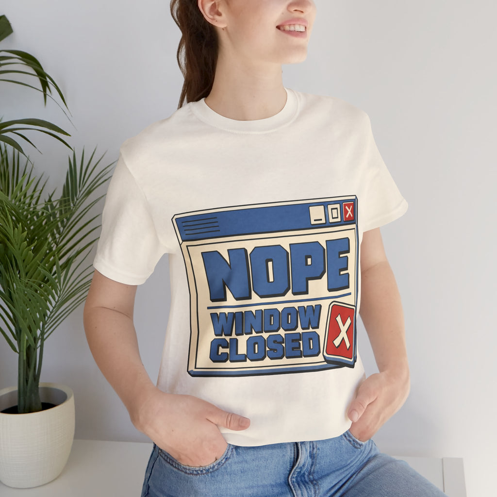 Nope Window Closed Unisex T-Shirt