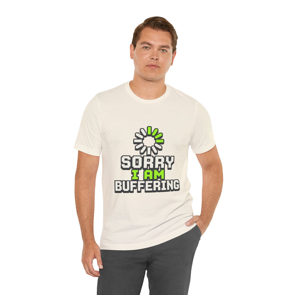 Sorry I Am Buffering Unisex T-Shirt