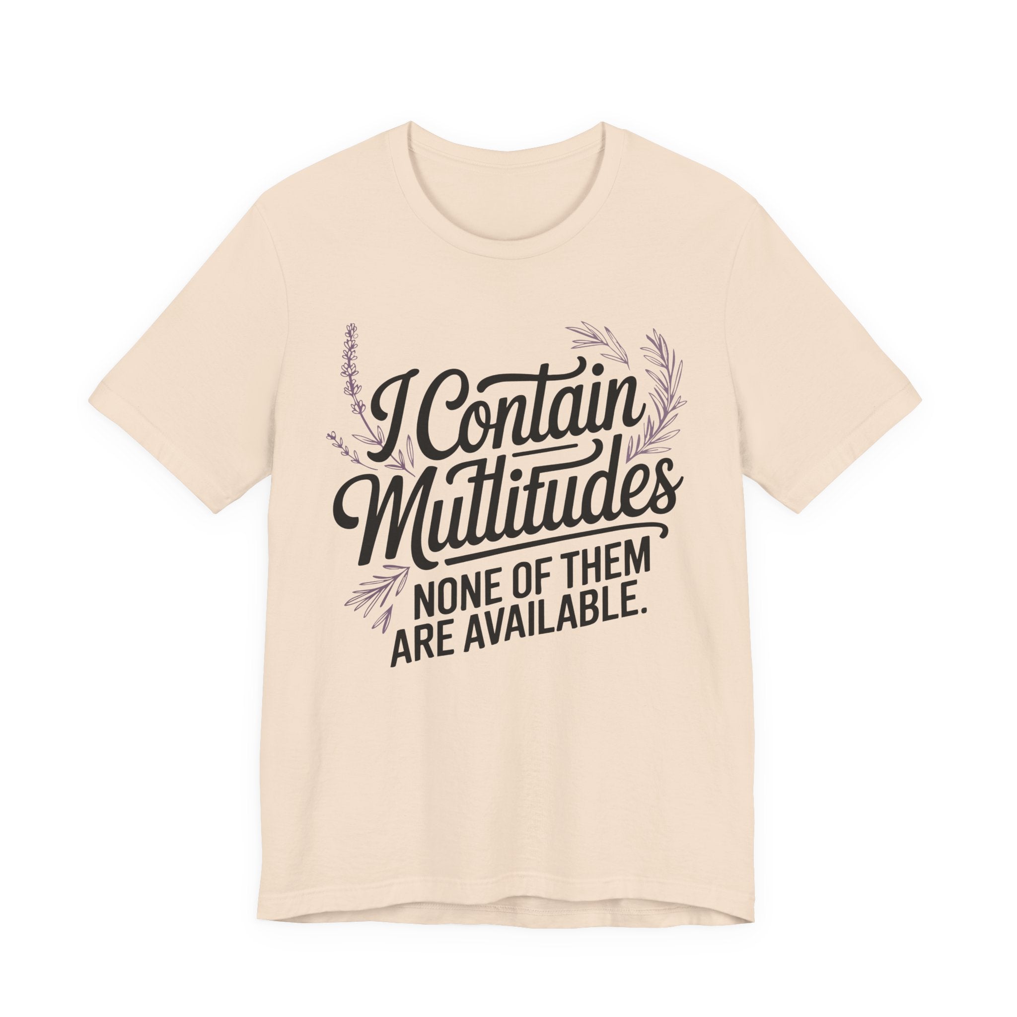 I Contain Multitudes None of Them Are Available Unisex T-Shirt