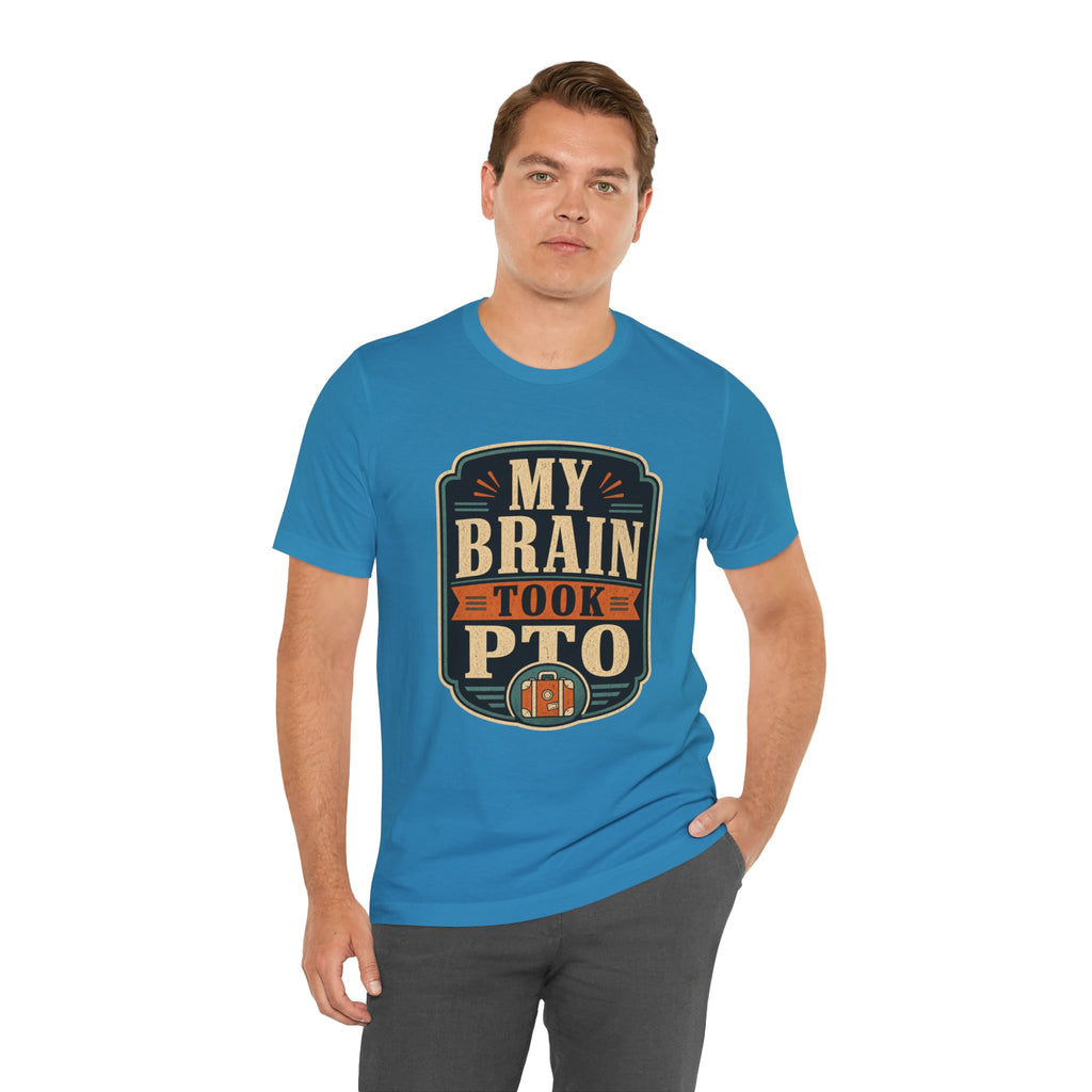 My Brain Took PTO Unisex T-Shirt