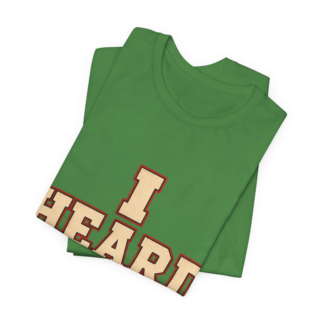 I Heard Enough Unisex T-Shirt