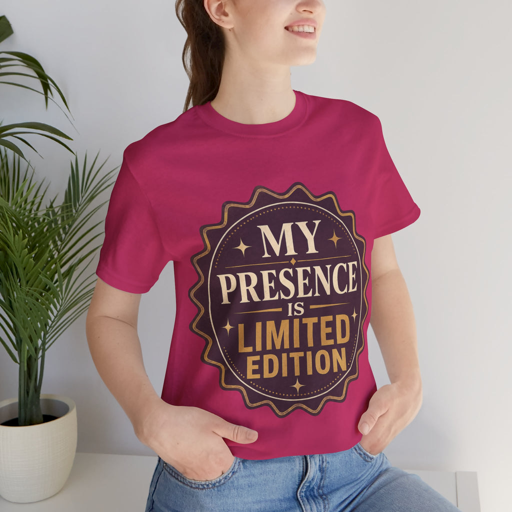 My Presence Is Limited Edition Unisex T-Shirt