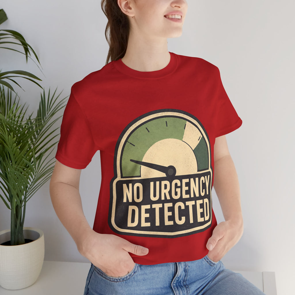 No Urgency Detected Unisex T-Shirt