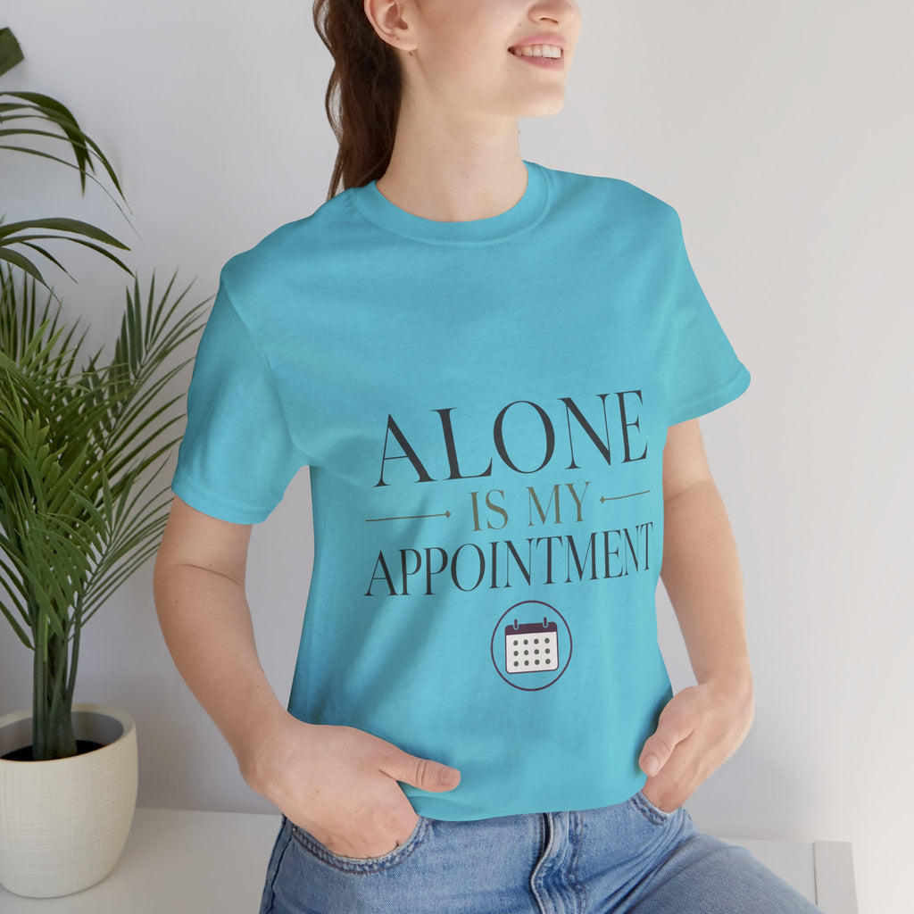 Alone Is My Appointment Unisex T-Shirt