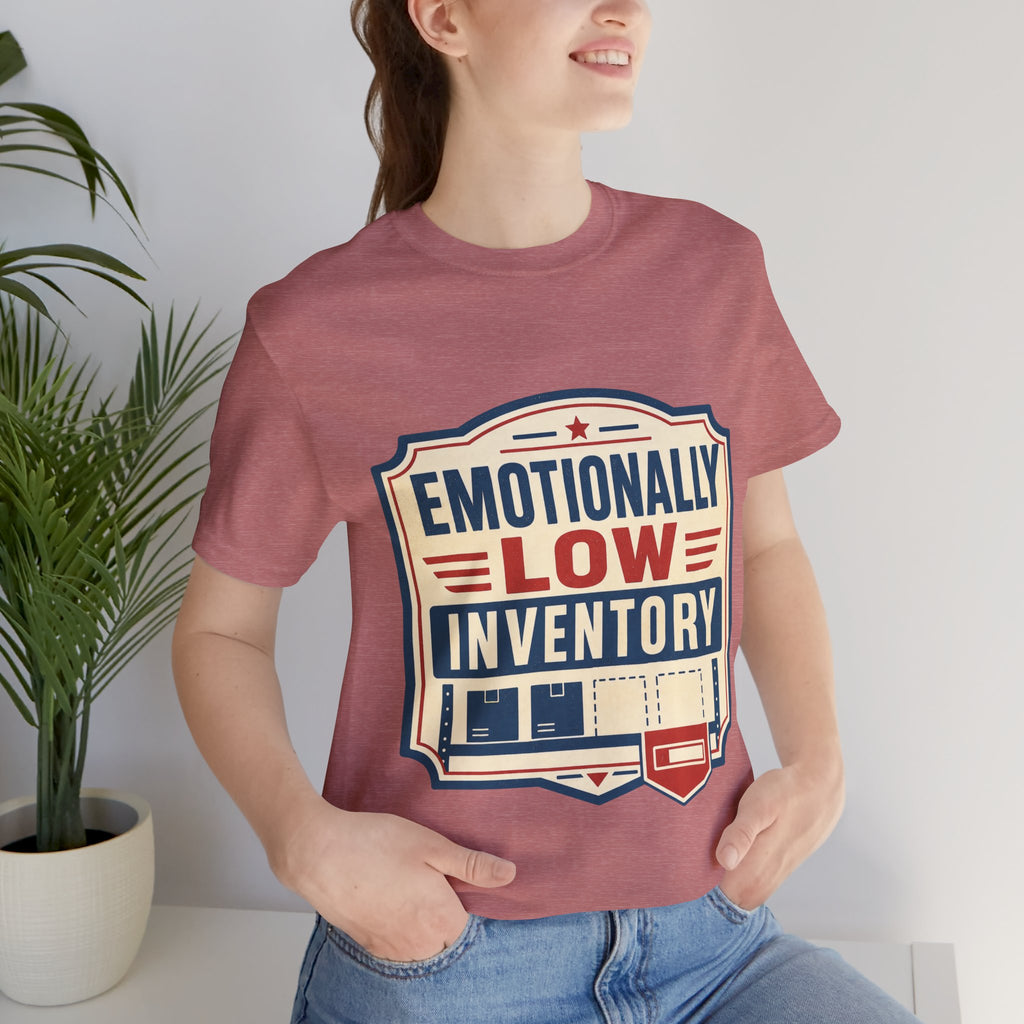 Emotionally Low Inventory Unisex T-Shirt