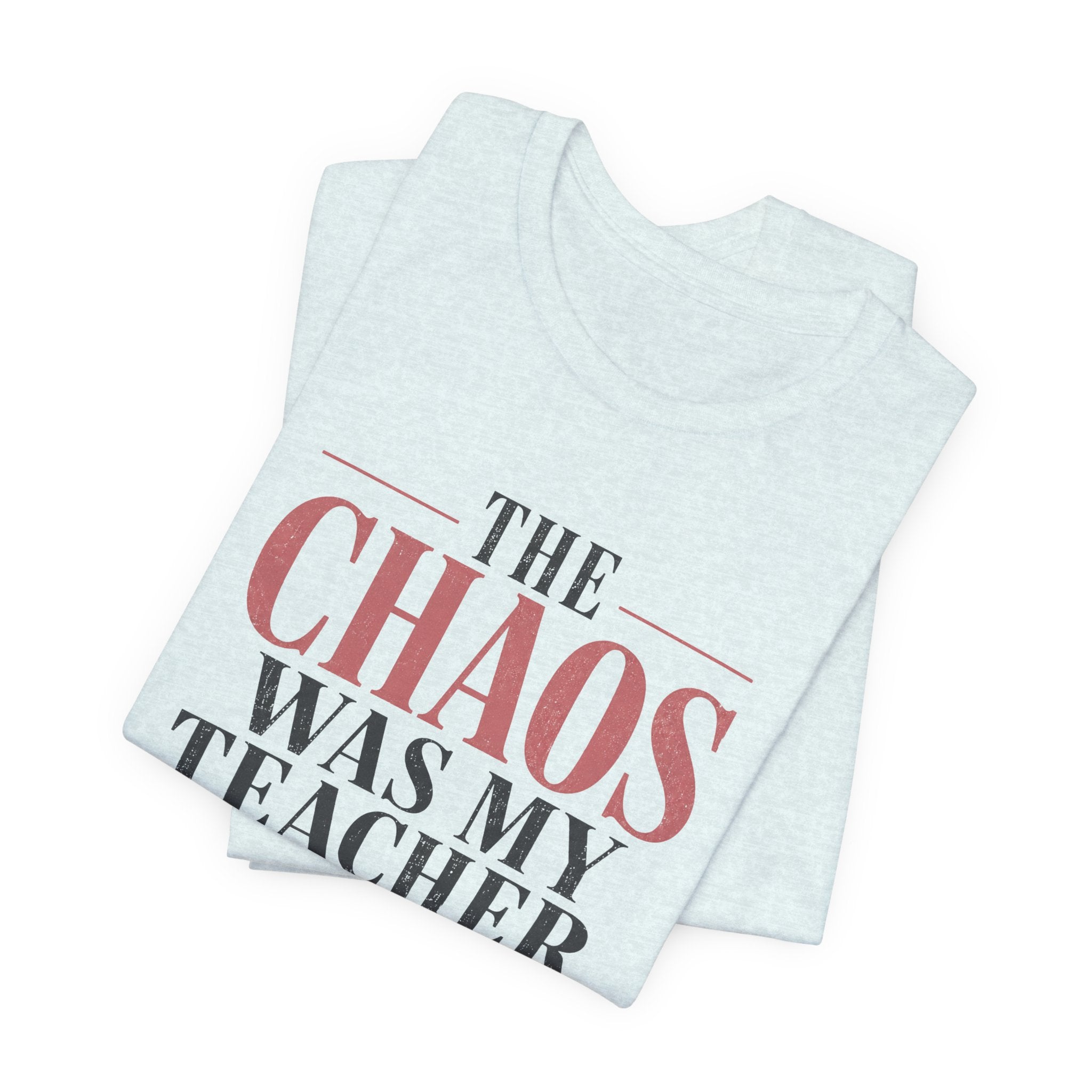 The Chaos Was My Teacher I Graduated Unisex T-Shirt