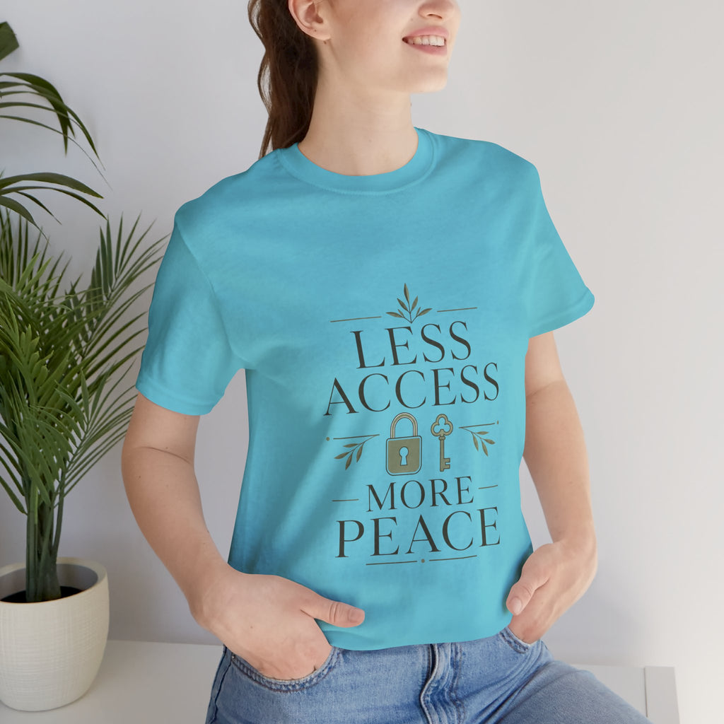 Less Access More Peace Unisex T-Shirt