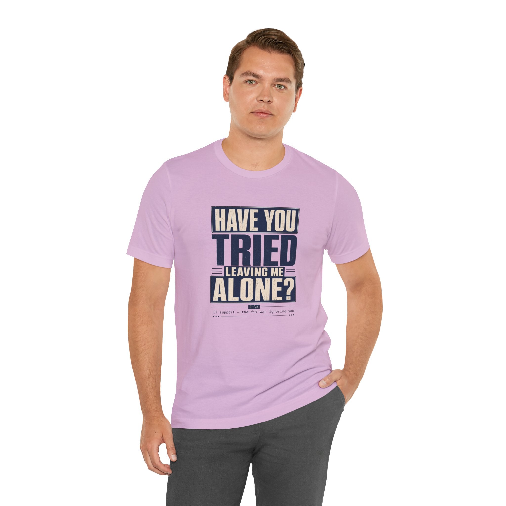 Have You Tried Leaving Me Alone? Unisex T-Shirt