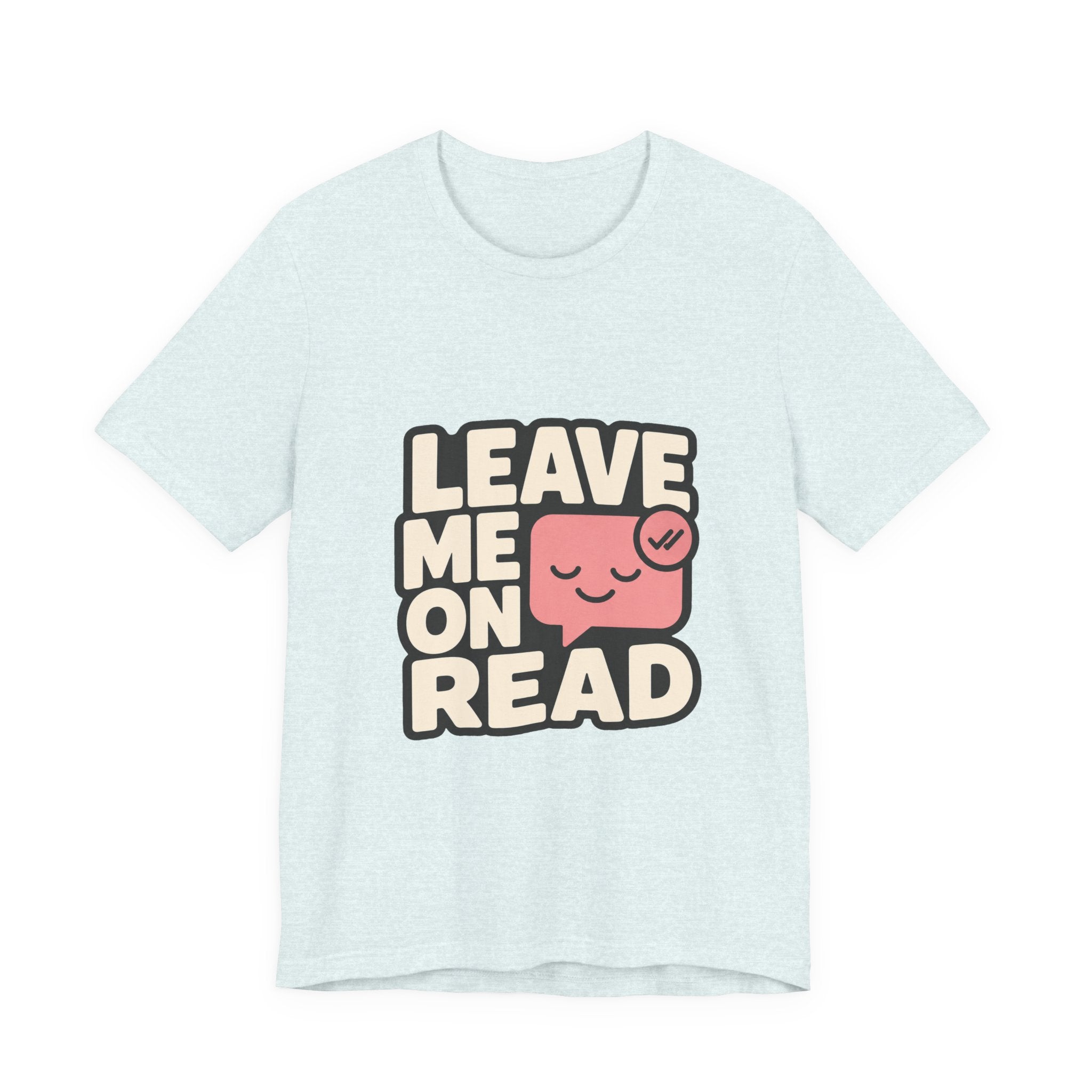 Leave Me On Read Unisex T-Shirt