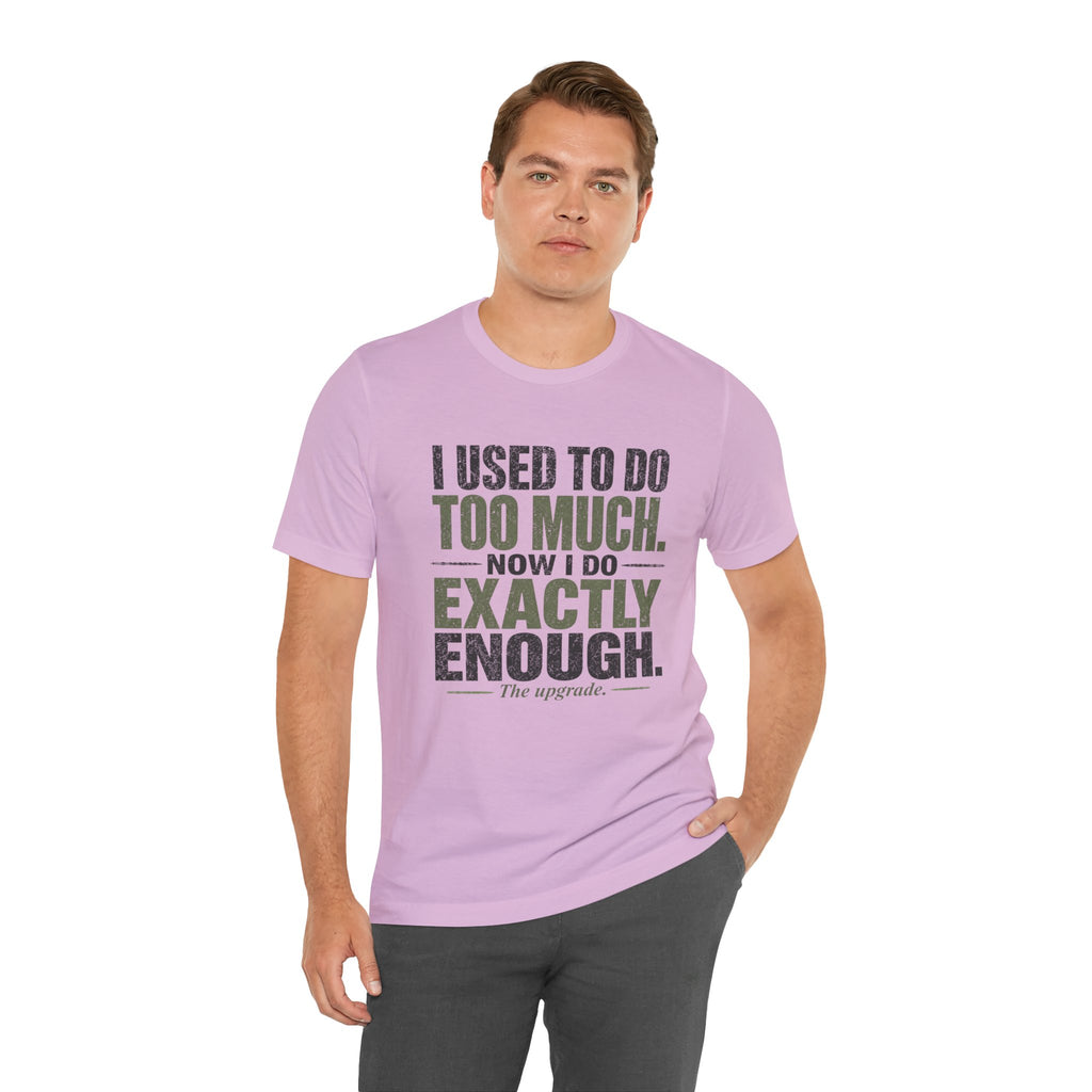 I Used To Do Too Much Now I Do Exactly Enough Unisex T-Shirt