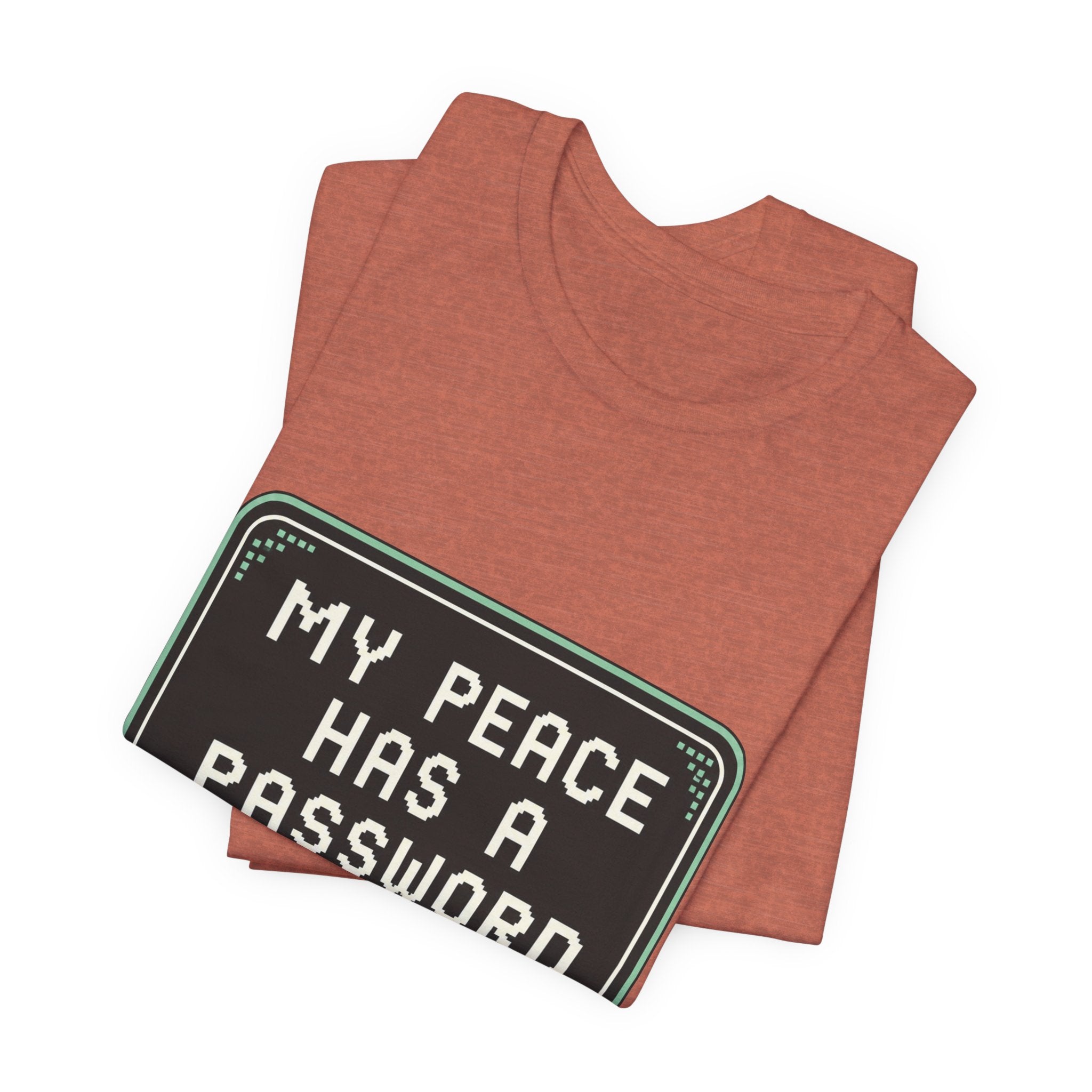 My Peace Has A Password Unisex T-Shirt