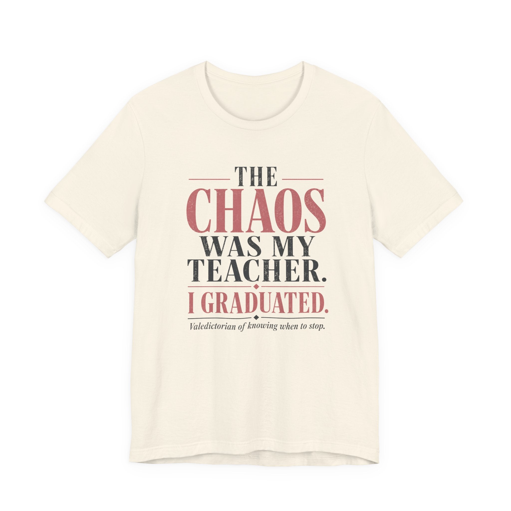 The Chaos Was My Teacher I Graduated Unisex T-Shirt