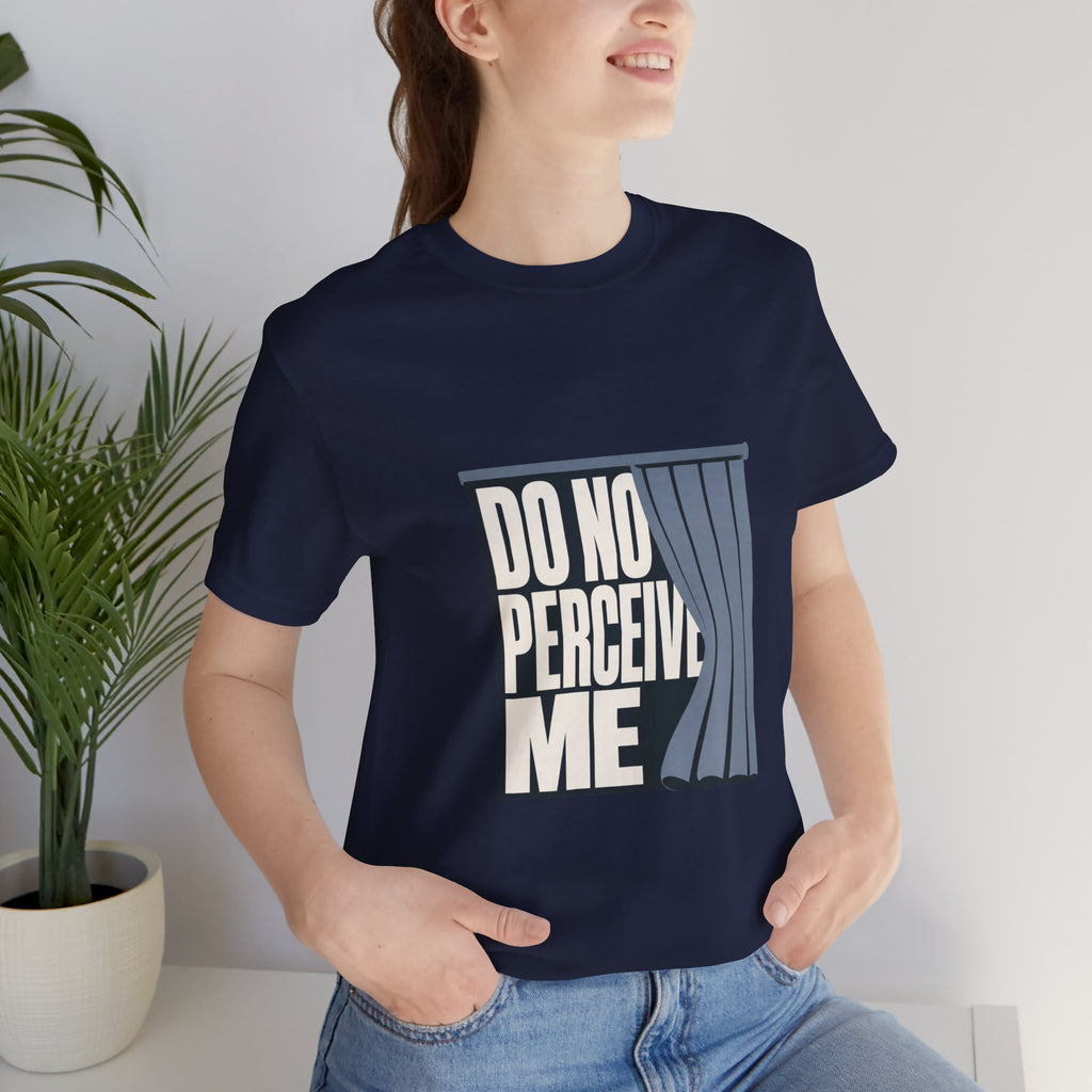 Do Not Perceive Me Unisex T-Shirt