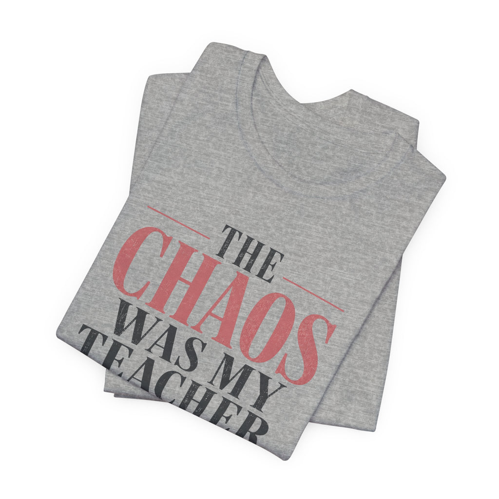 The Chaos Was My Teacher I Graduated Unisex T-Shirt