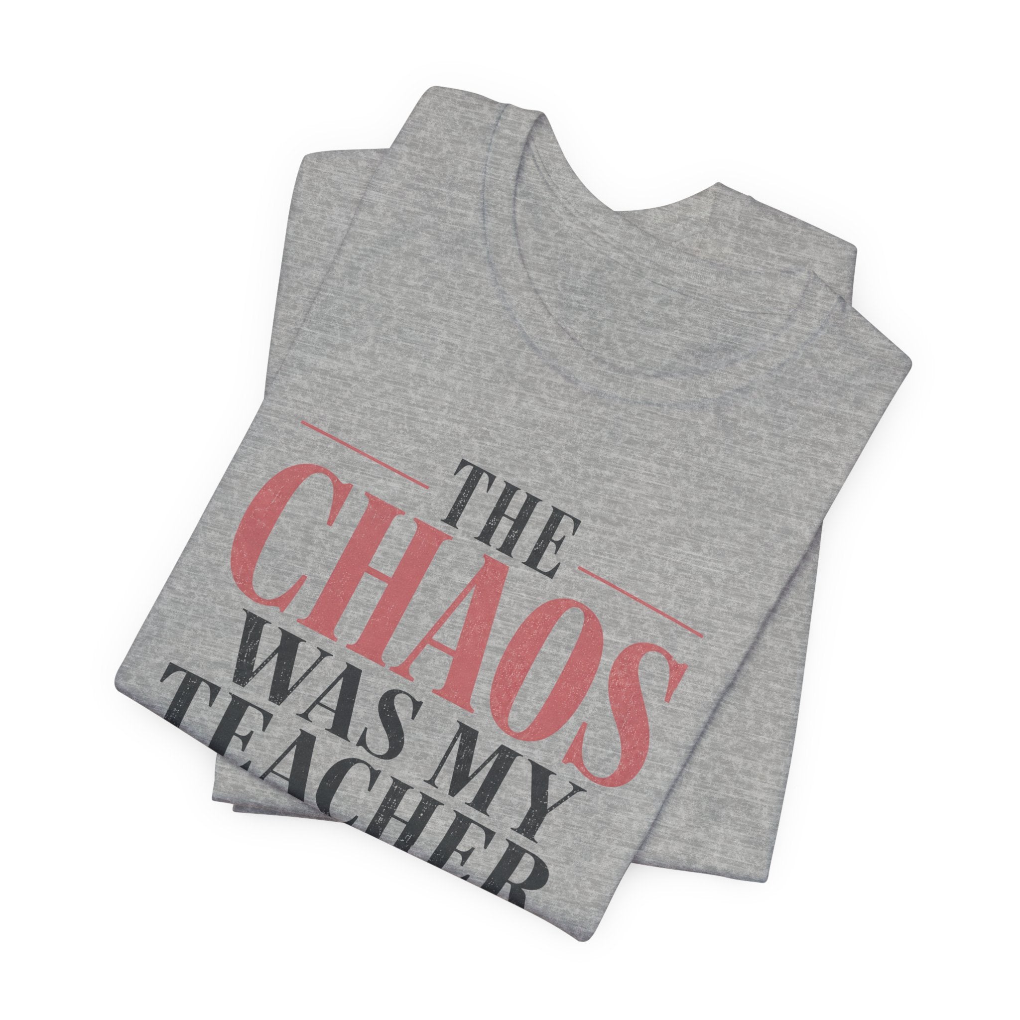 The Chaos Was My Teacher I Graduated Unisex T-Shirt
