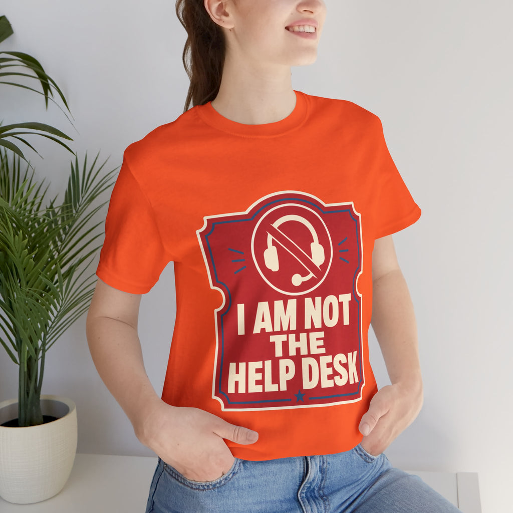 I Am Not The Help Desk Unisex T-Shirt