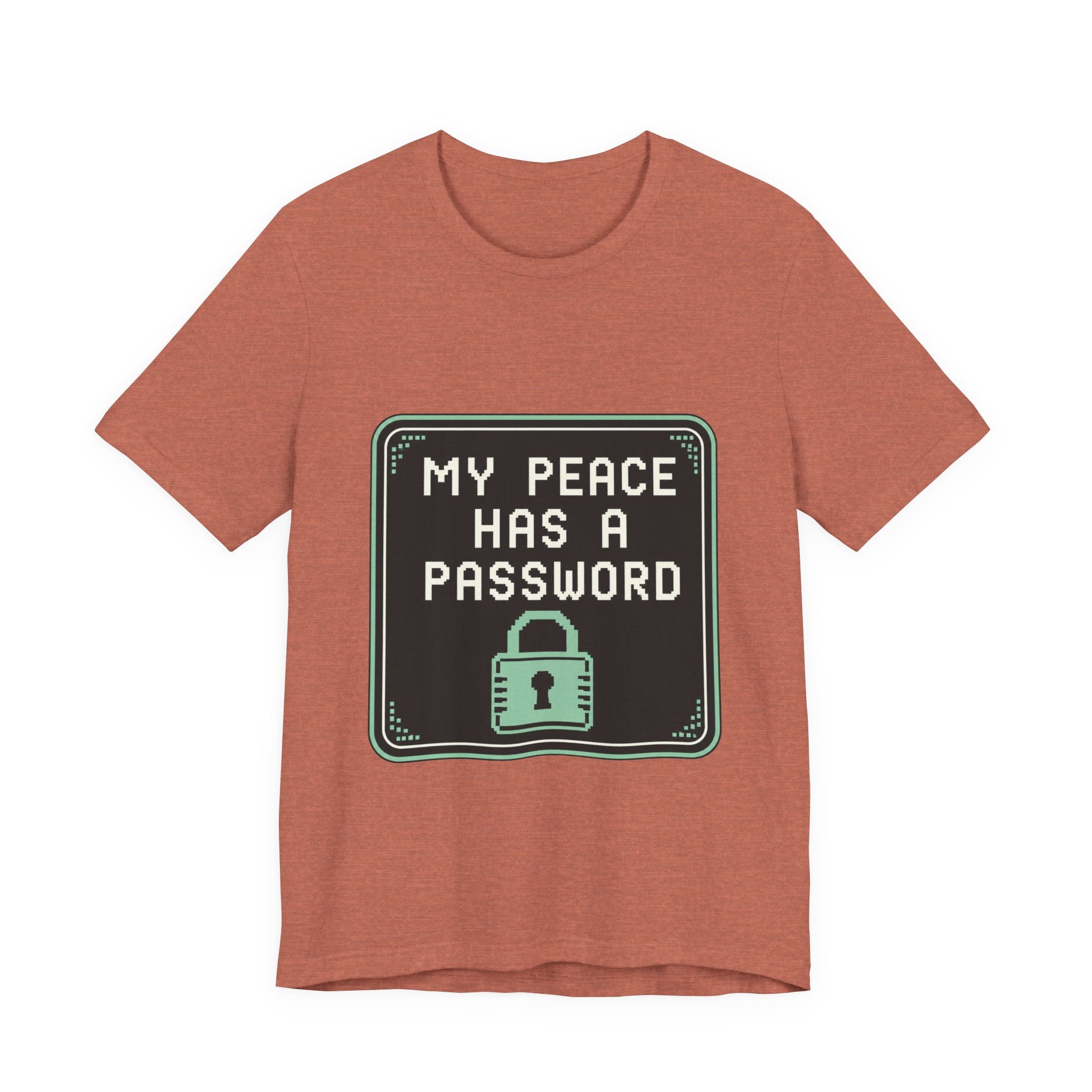 My Peace Has A Password Unisex T-Shirt
