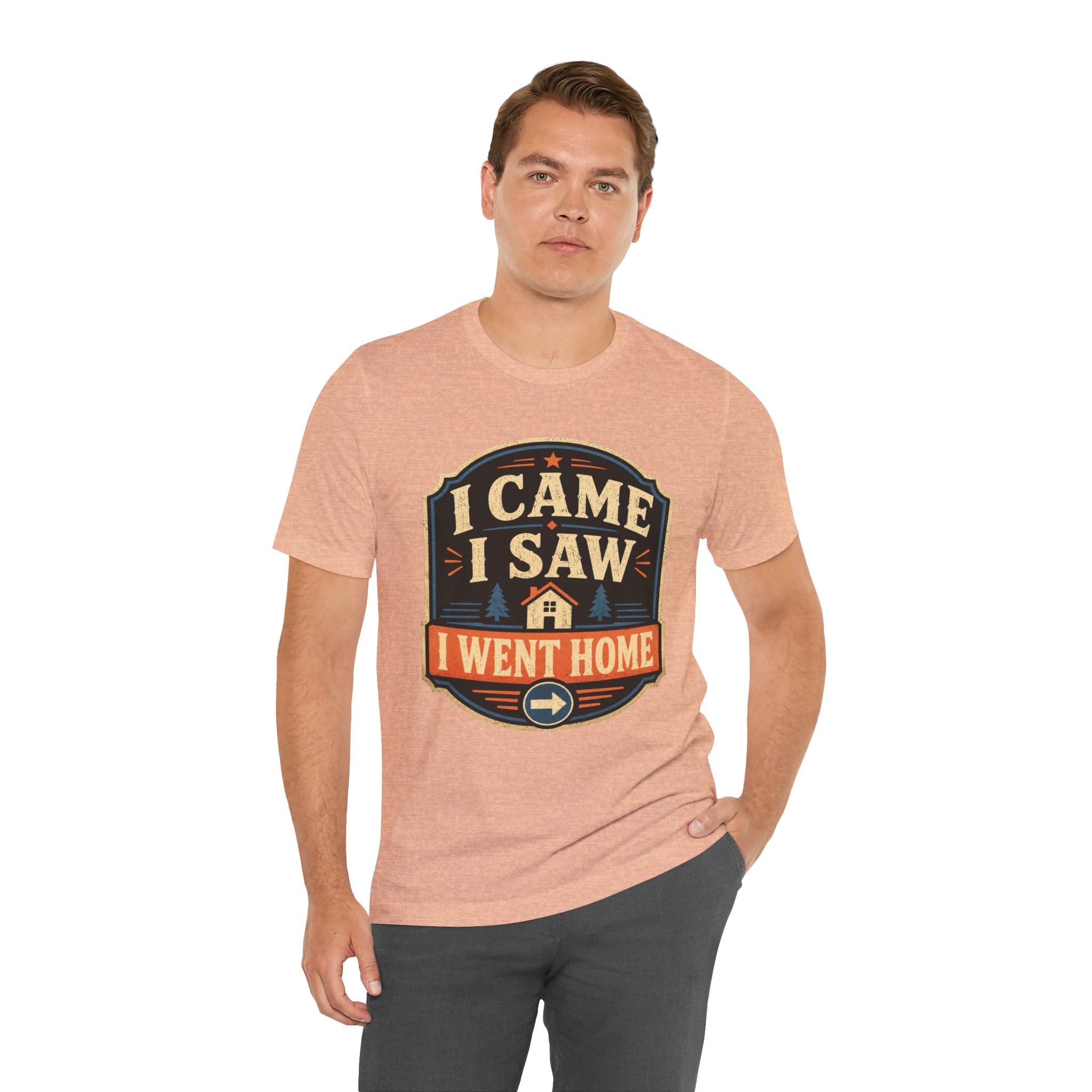 I Came I Saw I Went Home Unisex T-Shirt
