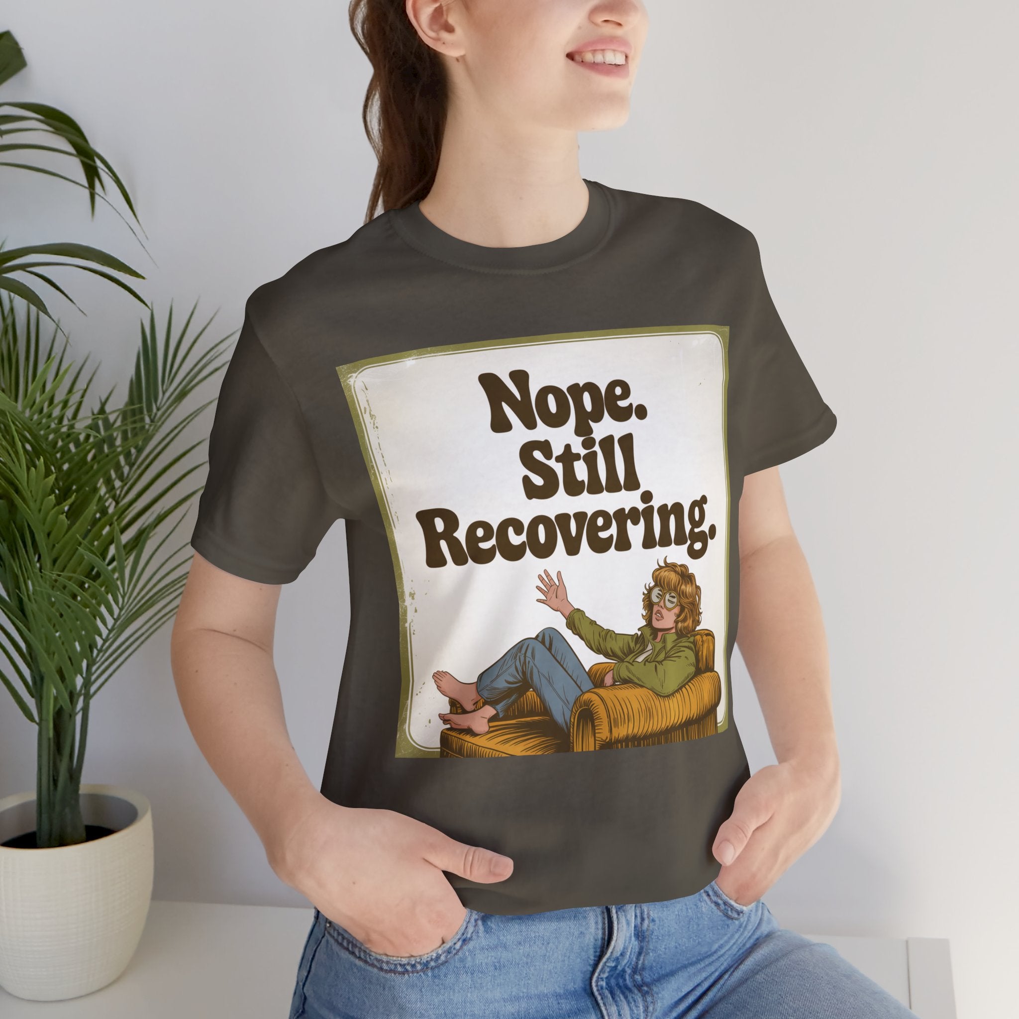 NOPE. STILL RECOVERING. Tee